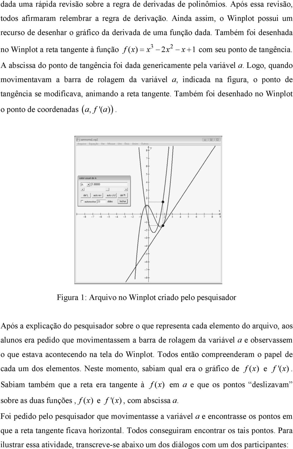 A abscissa do ponto de tangência foi dada genericamente pela variável a.