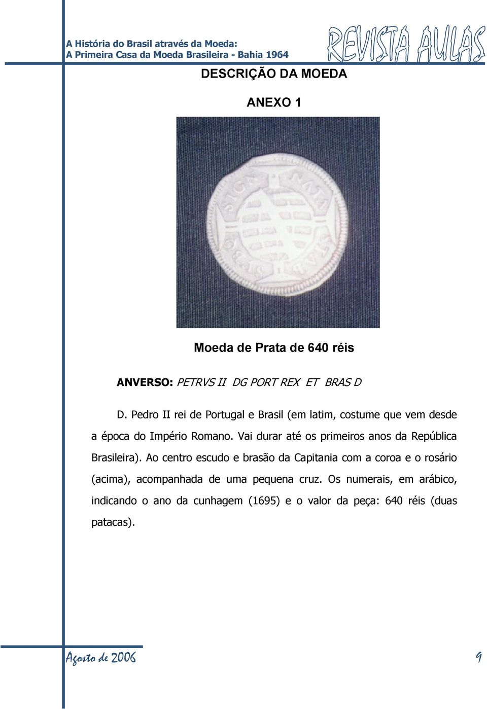 Pedro II rei de Portugal e Brasil (em latim, costume que vem desde a época do Império Romano.