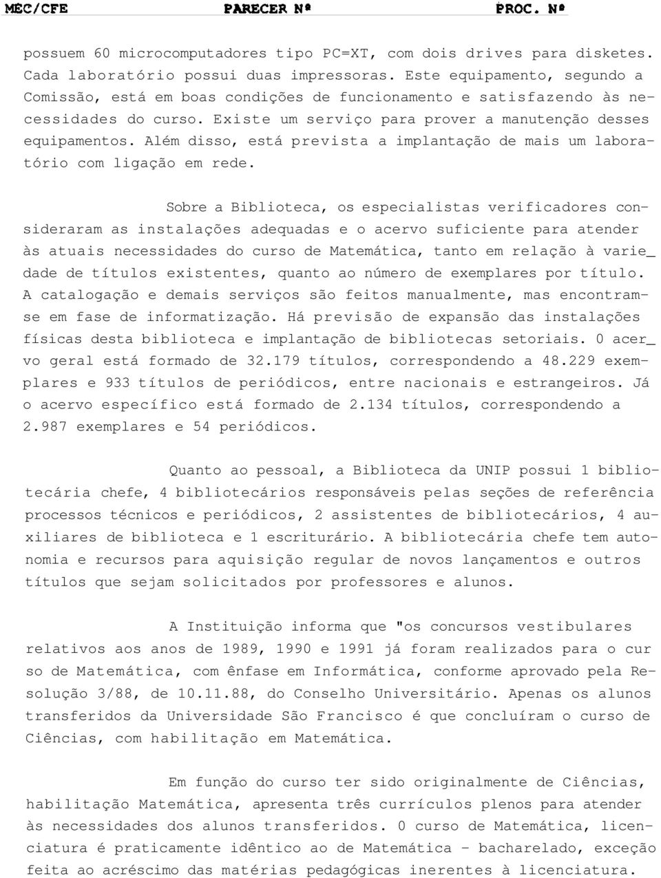 Além disso, está prevista a implantação de mais um laboratório com ligação em rede.