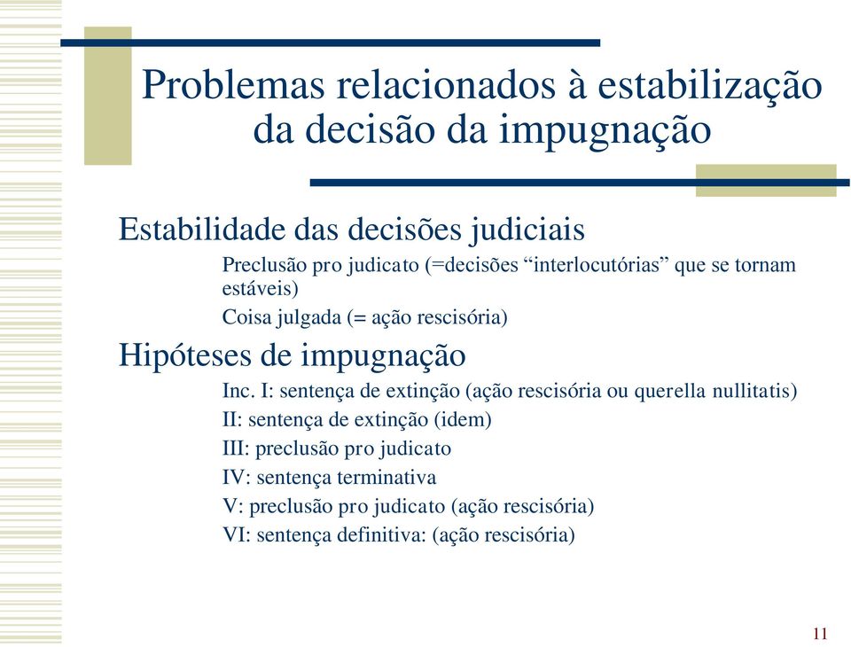 Inc. I: sentença de extinção (ação rescisória ou querella nullitatis) II: sentença de extinção (idem) III: preclusão