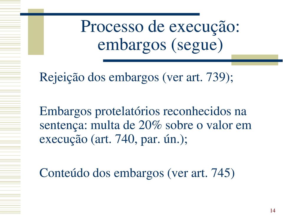 739); Embargos protelatórios reconhecidos na sentença: