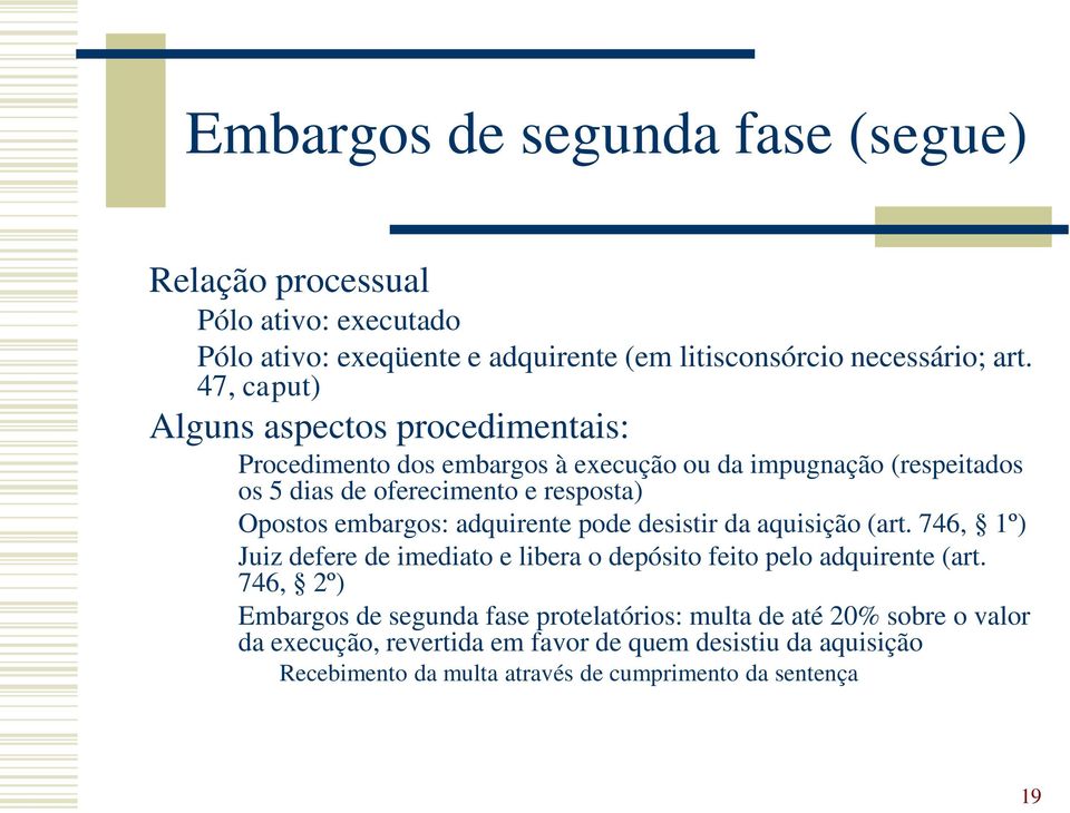 embargos: adquirente pode desistir da aquisição (art. 746, 1º) Juiz defere de imediato e libera o depósito feito pelo adquirente (art.