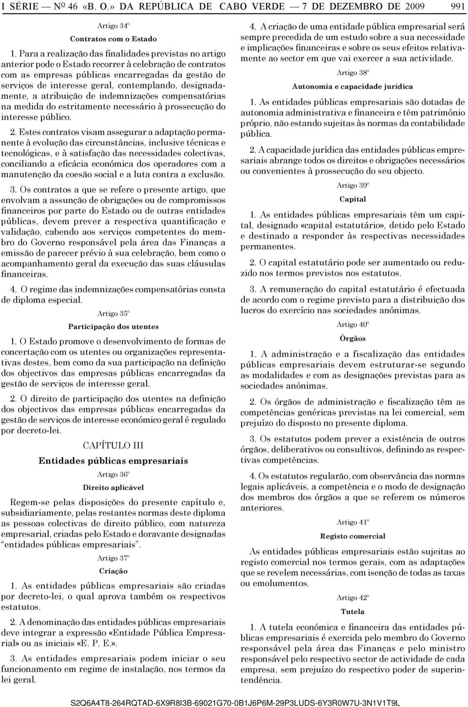 contemplando, designadamente, a atribuição de indemnizações compensatórias na medida do estritamente necessário à prossecução do interesse público. 2.