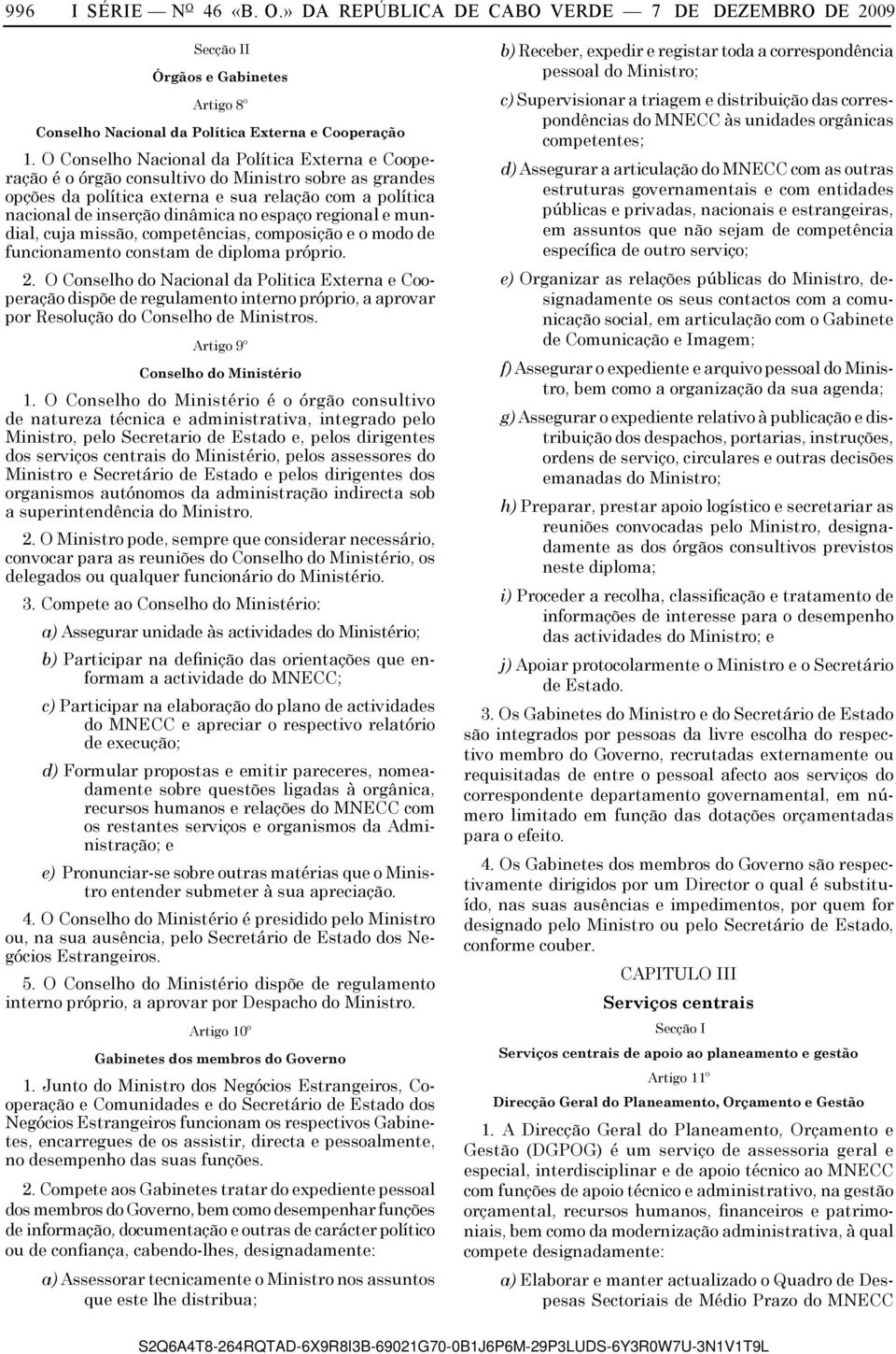 regional e mundial, cuja missão, competências, composição e o modo de funcionamento constam de diploma próprio. 2.