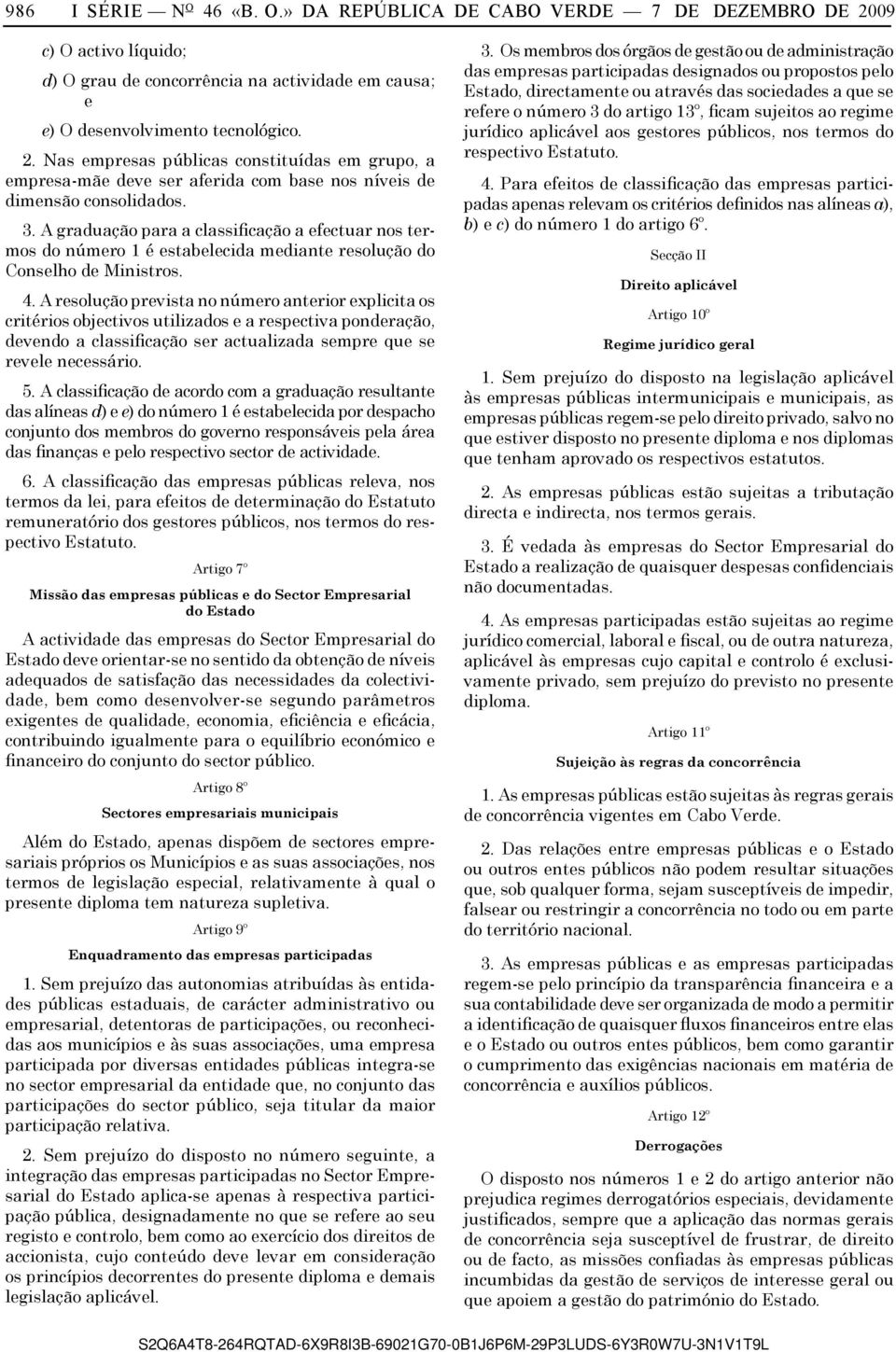 A resolução prevista no número anterior explicita os critérios objectivos utilizados e a respectiva ponderação, devendo a classificação ser actualizada sempre que se revele necessário. 5.