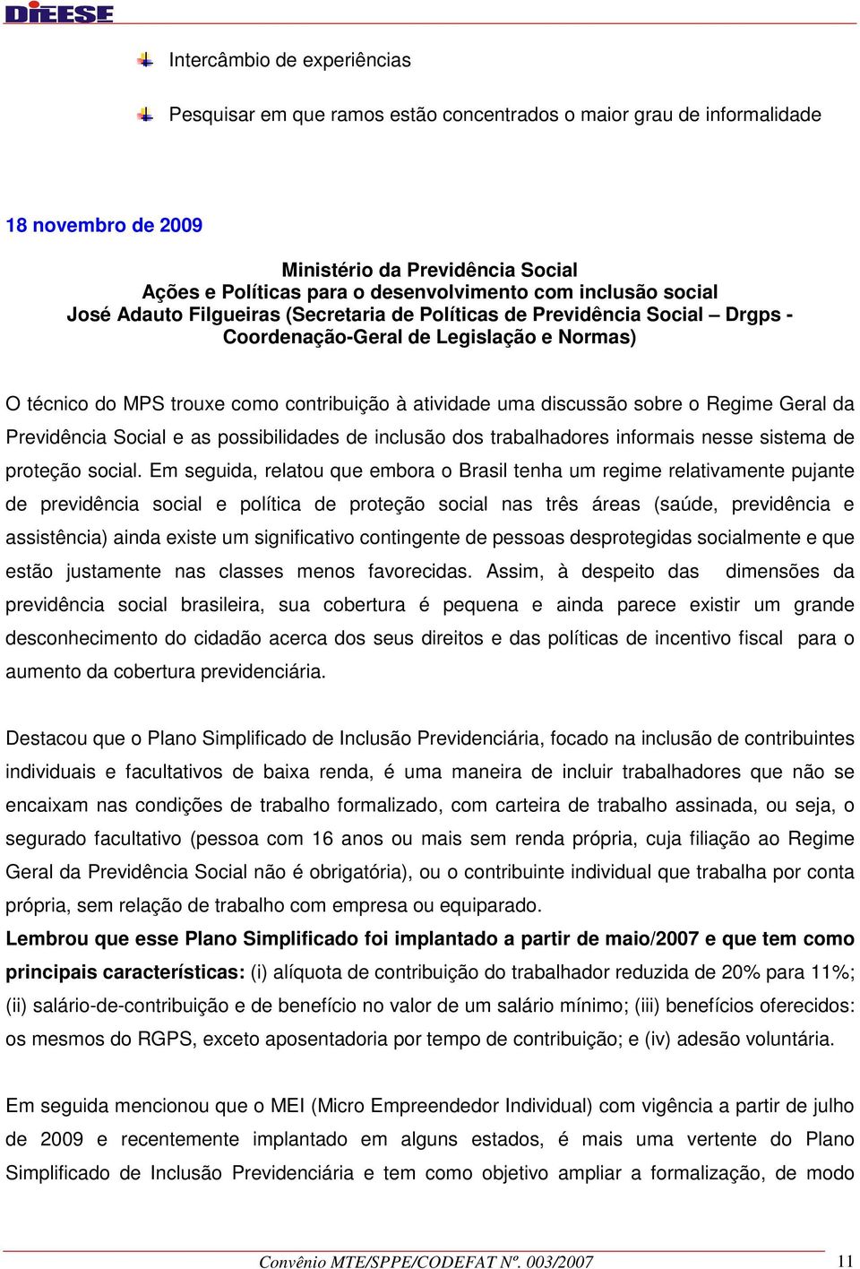 discussão sobre o Regime Geral da Previdência Social e as possibilidades de inclusão dos trabalhadores informais nesse sistema de proteção social.