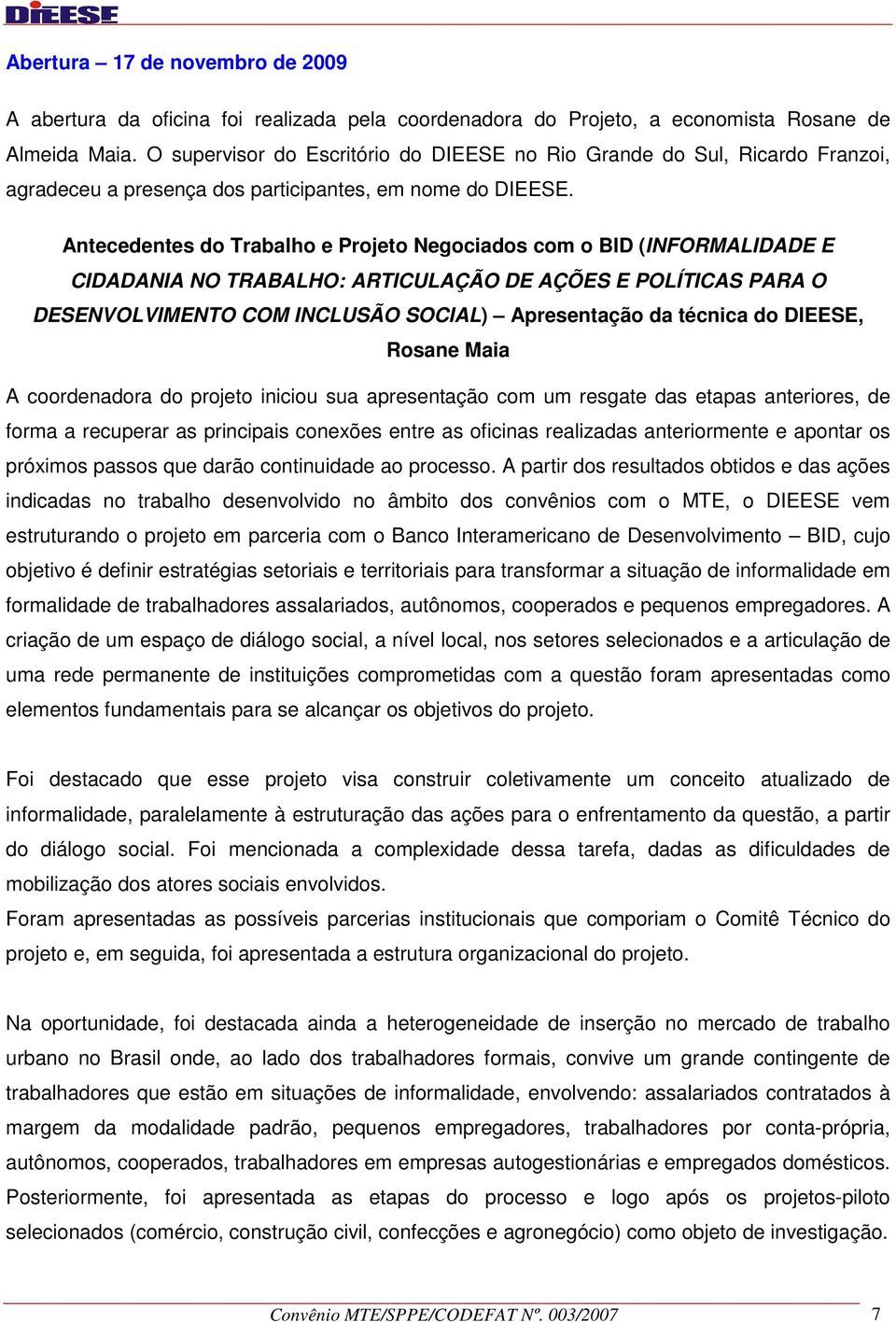 Antecedentes do Trabalho e Projeto Negociados com o BID (INFORMALIDADE E CIDADANIA NO TRABALHO: ARTICULAÇÃO DE AÇÕES E POLÍTICAS PARA O DESENVOLVIMENTO COM INCLUSÃO SOCIAL) Apresentação da técnica do