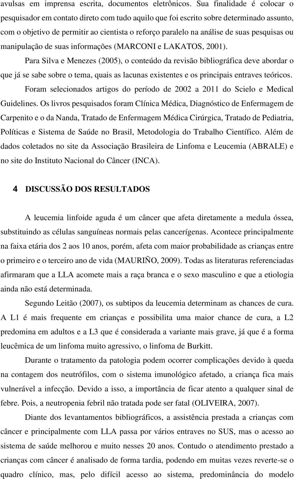 pesquisas ou manipulação de suas informações (MARCONI e LAKATOS, 2001).