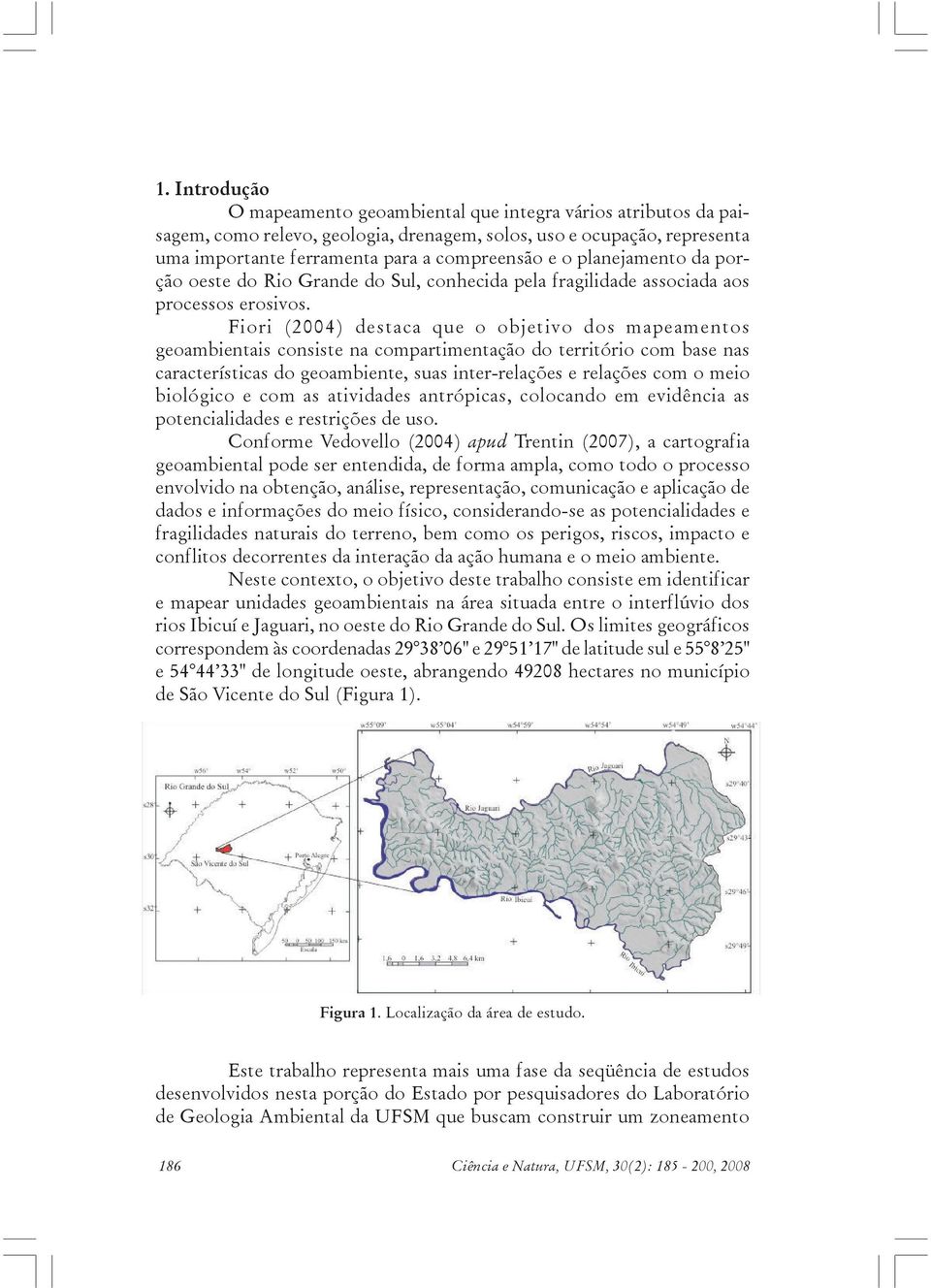 Fiori (2004) destaca que o objetivo dos mapeamentos geoambientais consiste na compartimentação do território com base nas características do geoambiente, suas inter-relações e relações com o meio