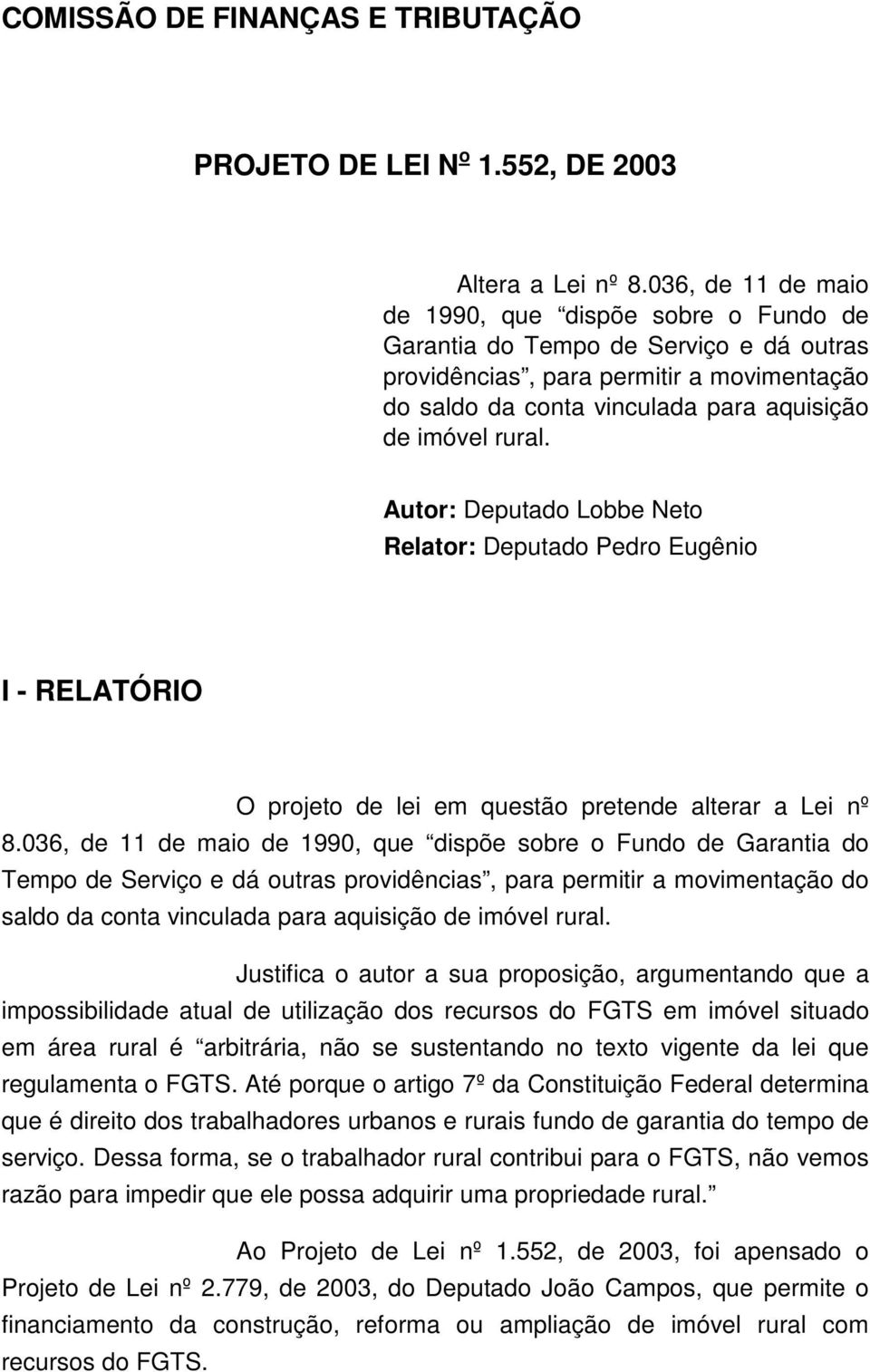 Autor: Deputado Lobbe Neto Relator: Deputado Pedro Eugênio I - RELATÓRIO O projeto de lei em questão pretende alterar a Lei nº 8.