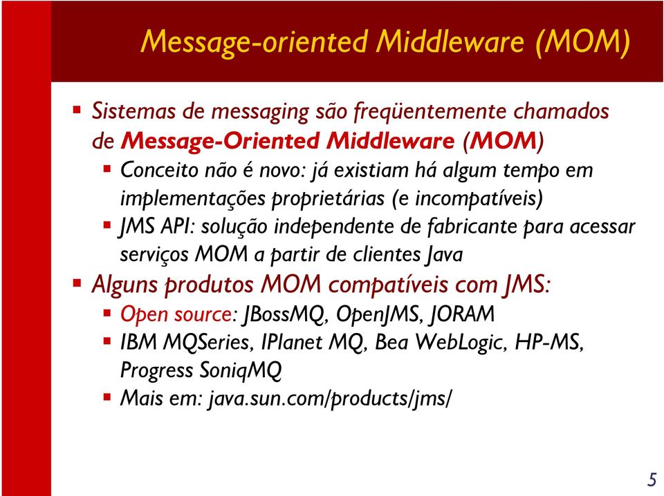 independente de fabricante para acessar serviços MOM a partir de clientes Java Alguns produtos MOM compatíveis com JMS: