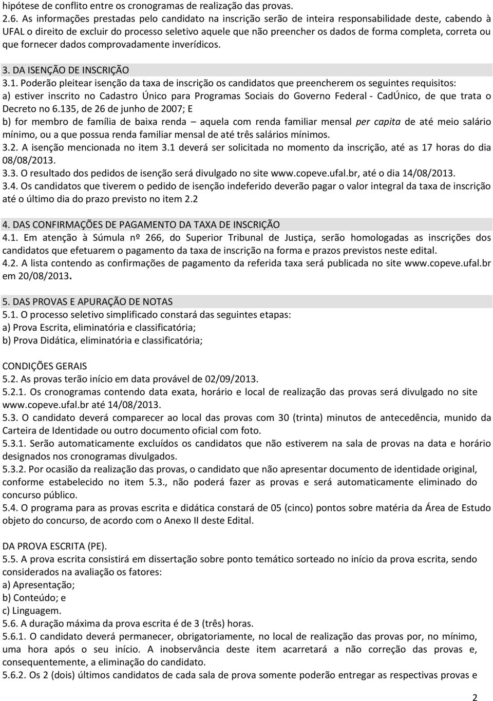 completa, correta ou que fornecer dados comprovadamente inverídicos. 3. DA ISENÇÃO DE INSCRIÇÃO 3.1.