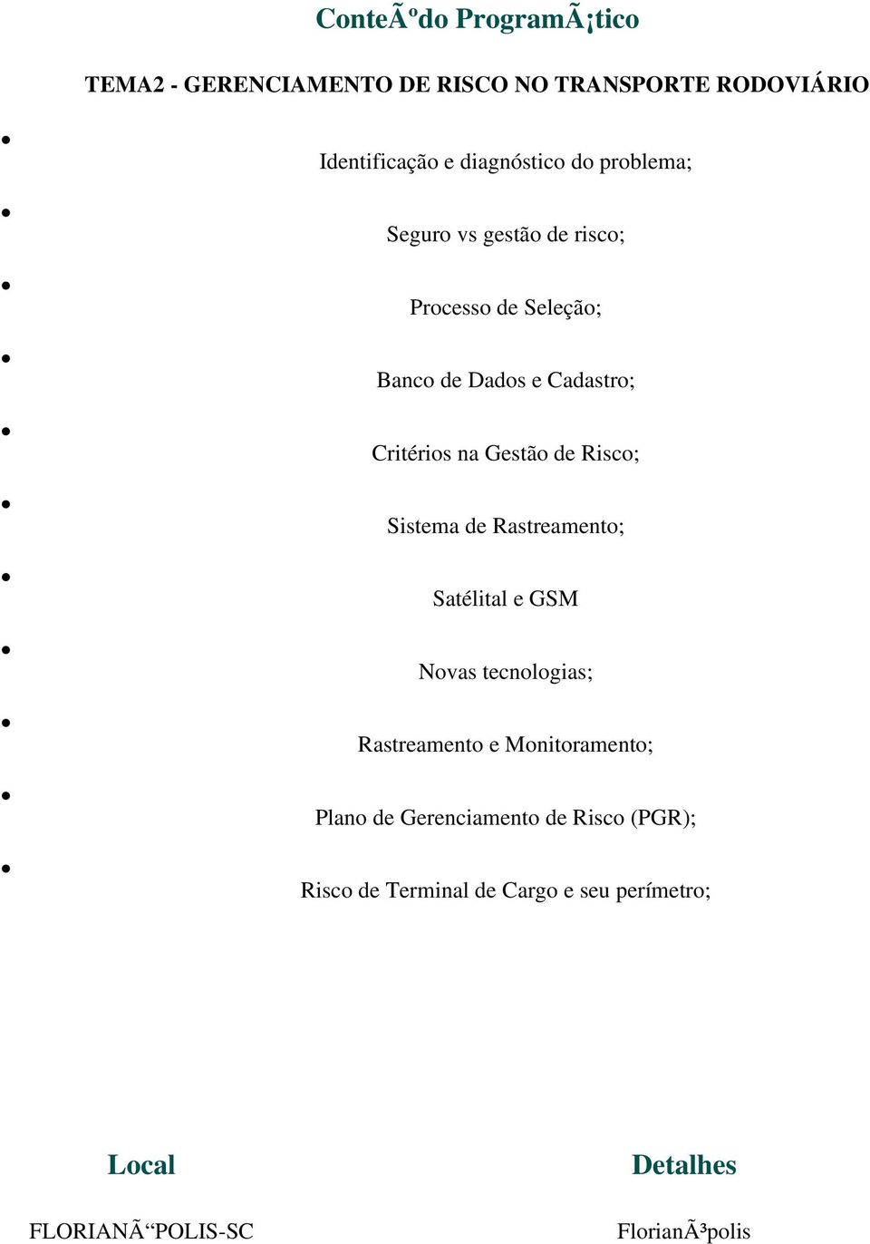 Risco; Sistema de Rastreamento; Satélital e GSM Novas tecnologias; Rastreamento e Monitoramento; Plano de