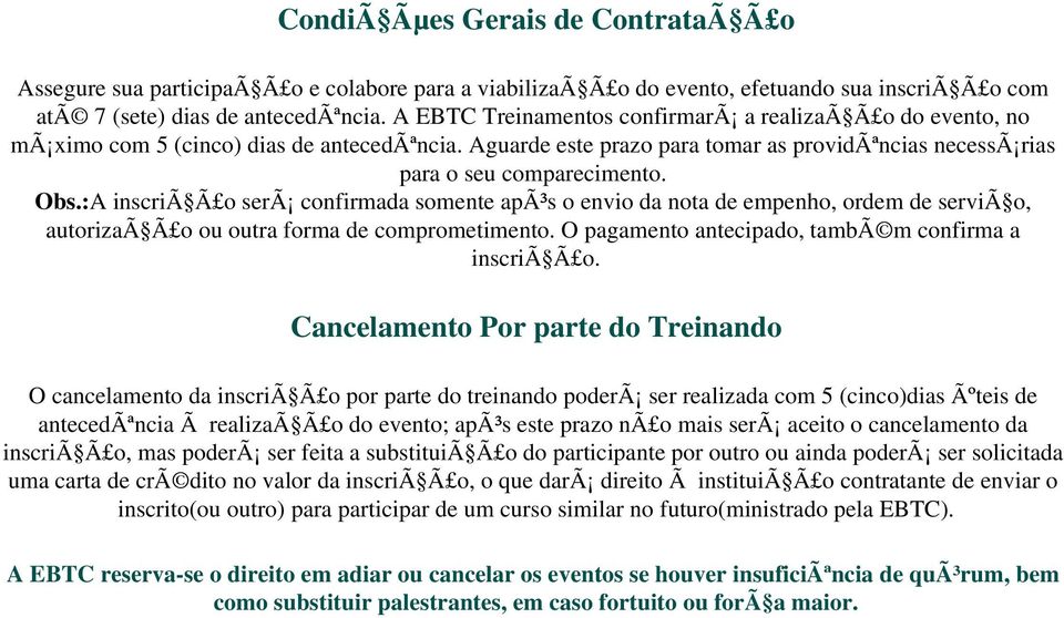 :A inscriã Ã o serã confirmada somente apã³s o envio da nota de empenho, ordem de serviã o, autorizaã Ã o ou outra forma de comprometimento. O pagamento antecipado, tambã m confirma a inscriã Ã o.