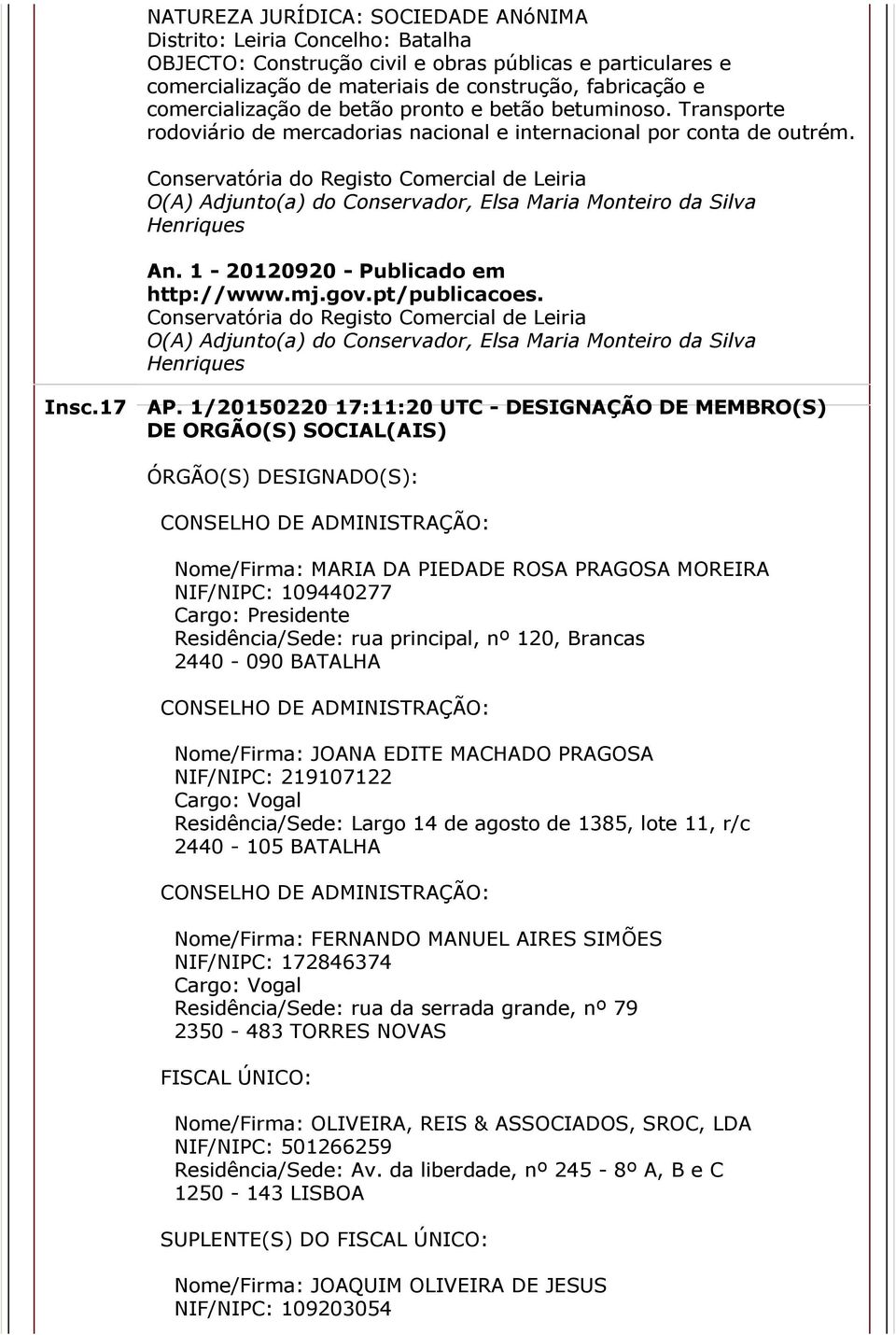 Conservatória do Registo Comercial de Leiria O(A) Adjunto(a) do Conservador, Elsa Maria Monteiro da Silva Henriques An. 1 20120920 Publicado em http://www.mj.gov.pt/publicacoes.