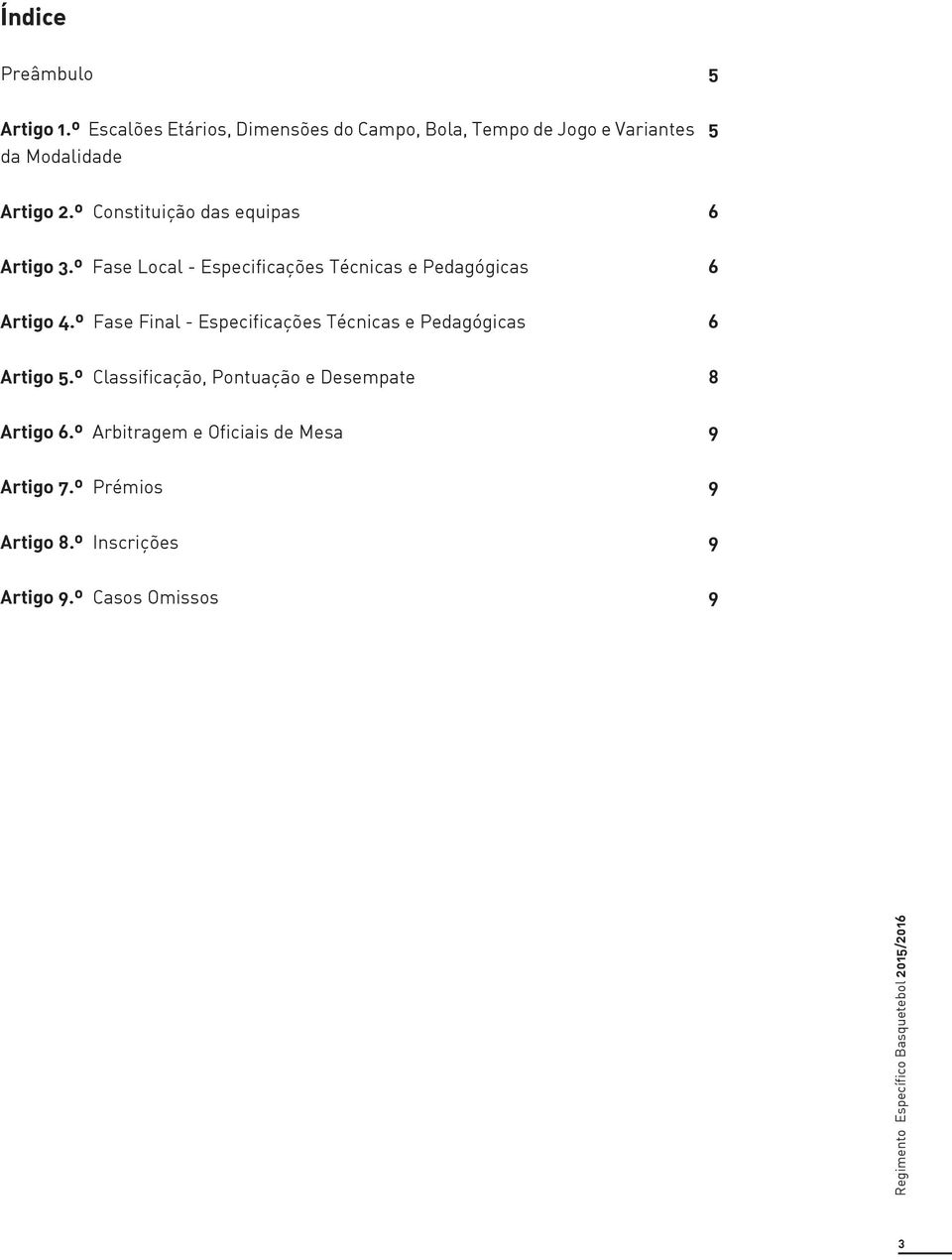 º Constituição das equipas 6 Artigo 3.º Fase Local - Especificações Técnicas e Pedagógicas 6 Artigo 4.