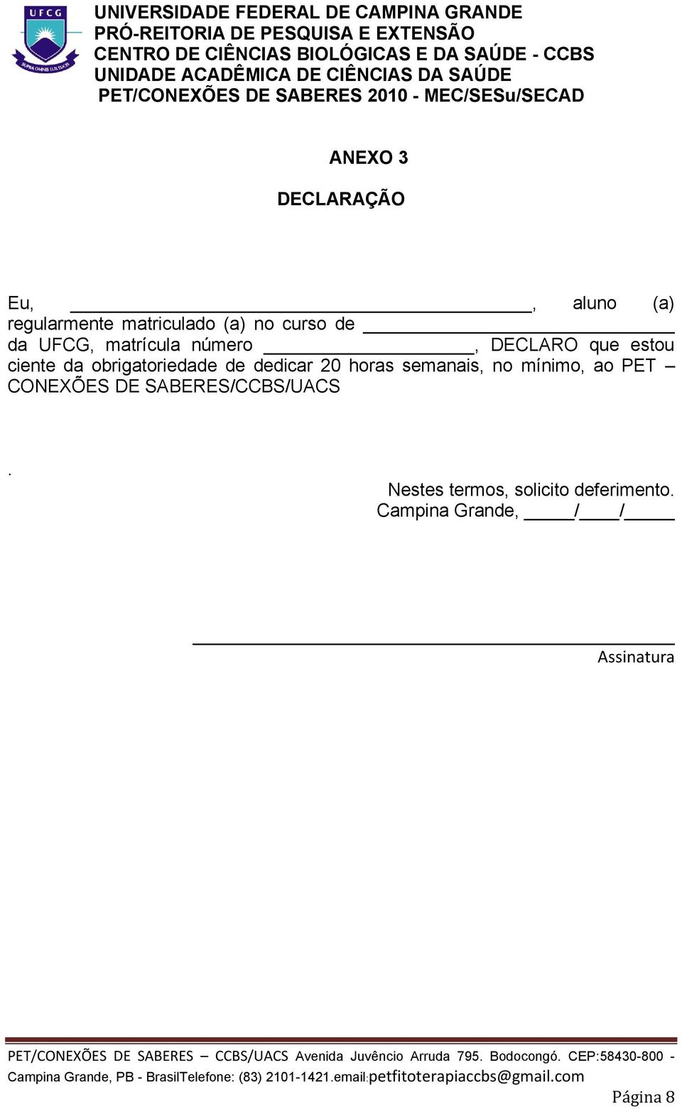 regularmente matriculado (a) no curso de da UFCG, matrícula número, DECLARO que estou ciente da obrigatoriedade de dedicar 20