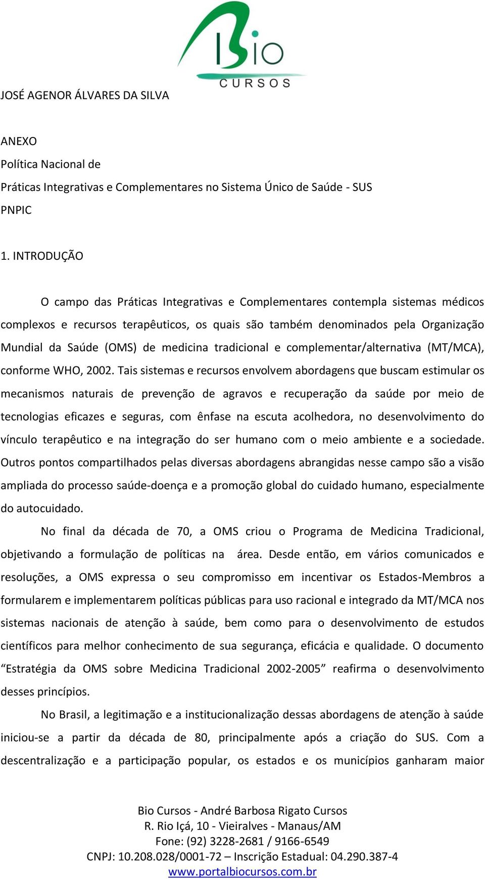 medicina tradicional e complementar/alternativa (MT/MCA), conforme WHO, 2002.