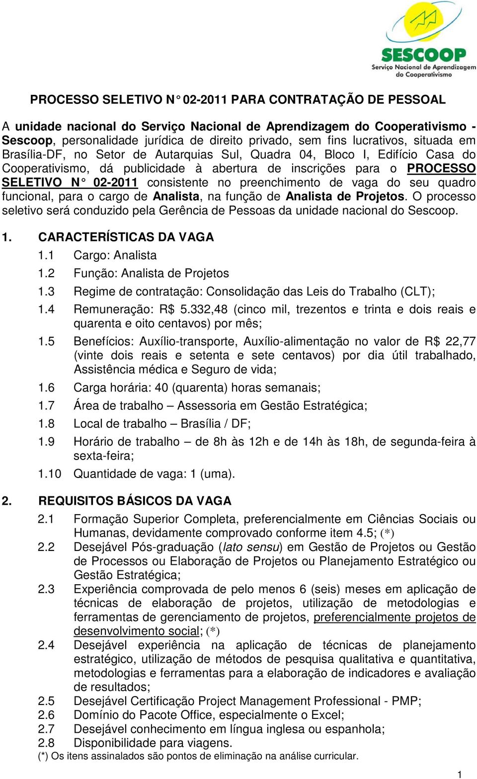 consistente no preenchimento de vaga do seu quadro funcional, para o cargo de Analista, na função de Analista de Projetos.