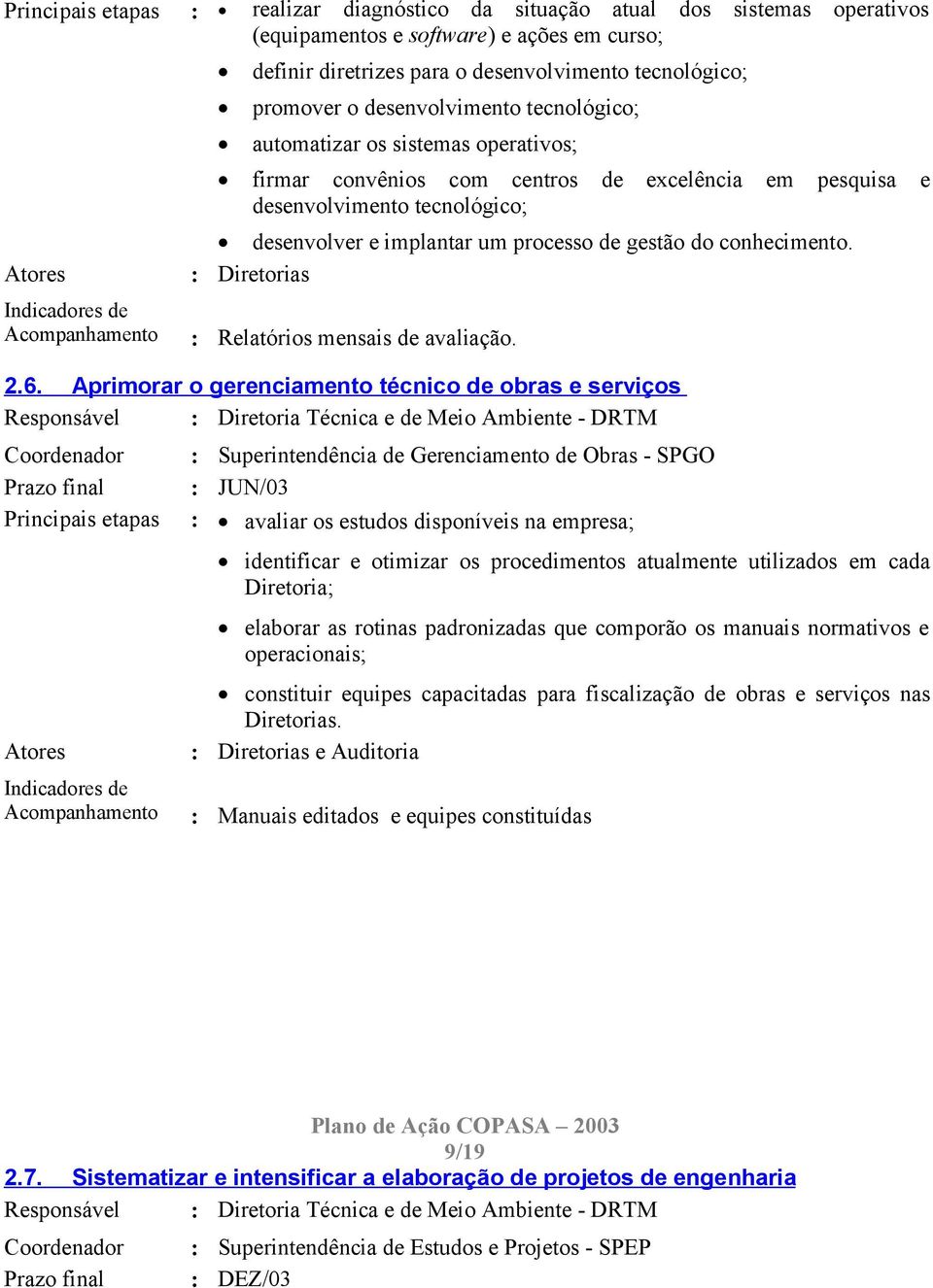 conhecimento. Atores Diretorias Acompanhamento Relatórios mensais de avaliação. 2.6.