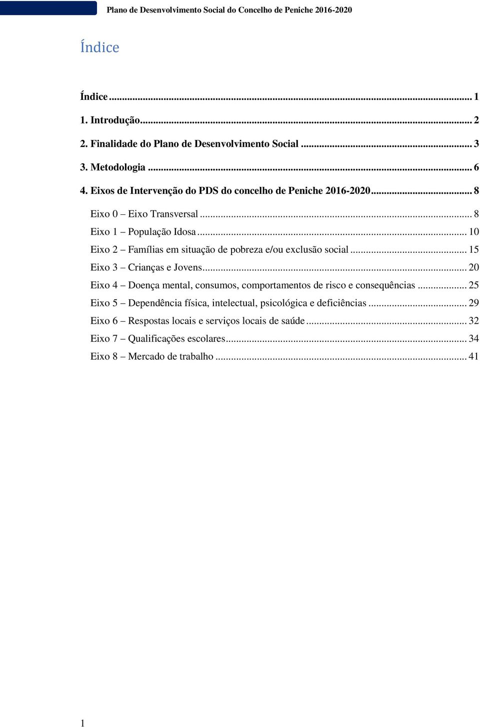 .. 10 Eixo 2 Famílias em situação de pobreza e/ou exclusão social... 15 Eixo 3 Crianças e Jovens.