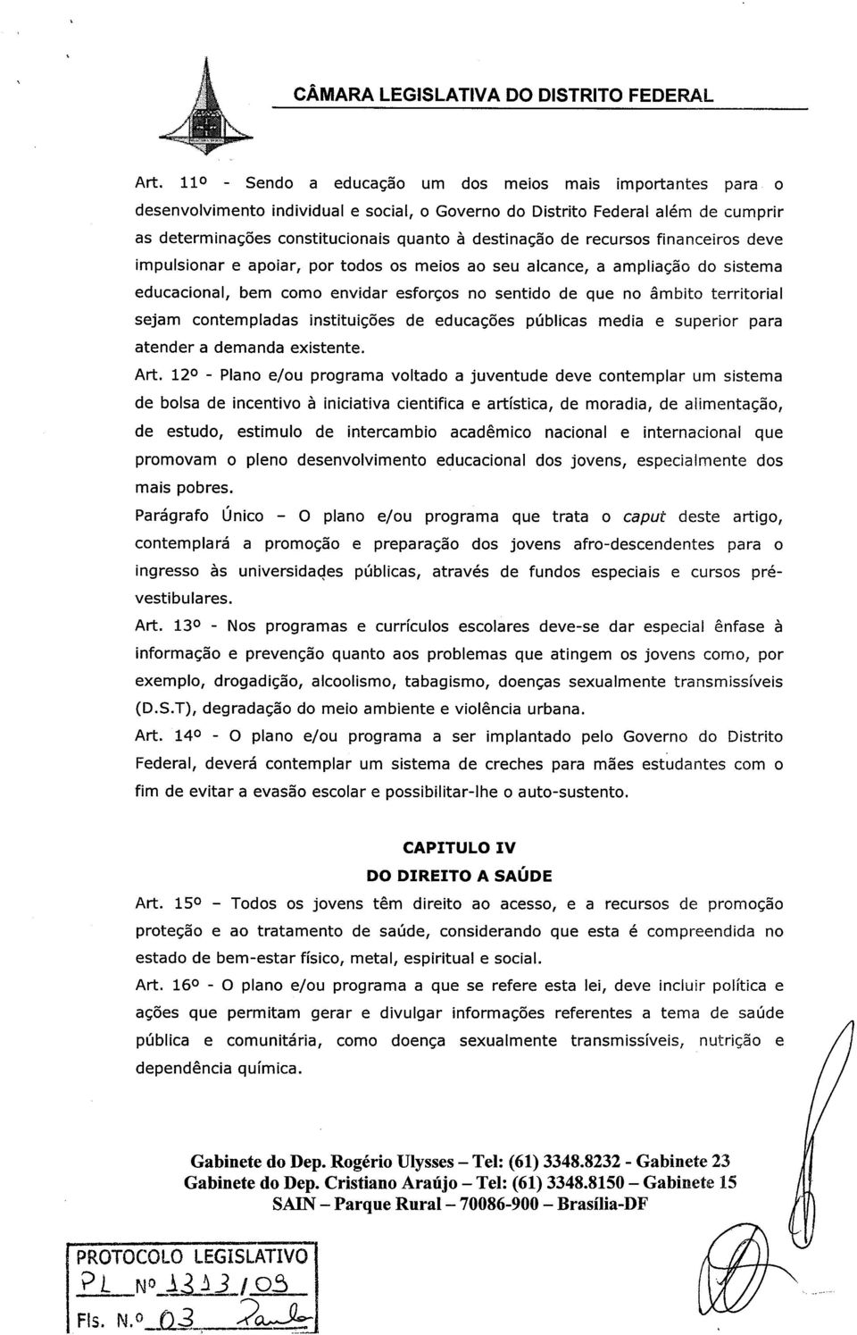 recursos financeiros deve impulsionar e apoiar, por todos os meios ao seu alcance, a ampliacao do sistema educacional, bem como envidar esforcos no sentido de que no ambito territorial sejam