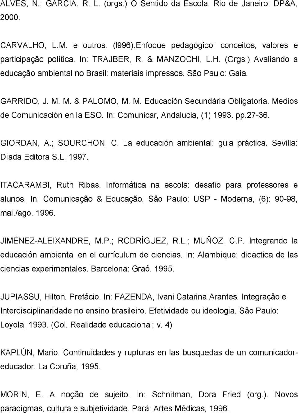 Medios de Comunicación en la ESO. In: Comunicar, Andalucia, (1) 1993. pp.27-36. GIORDAN, A.; SOURCHON, C. La educación ambiental: guia práctica. Sevilla: Díada Editora S.L. 1997.