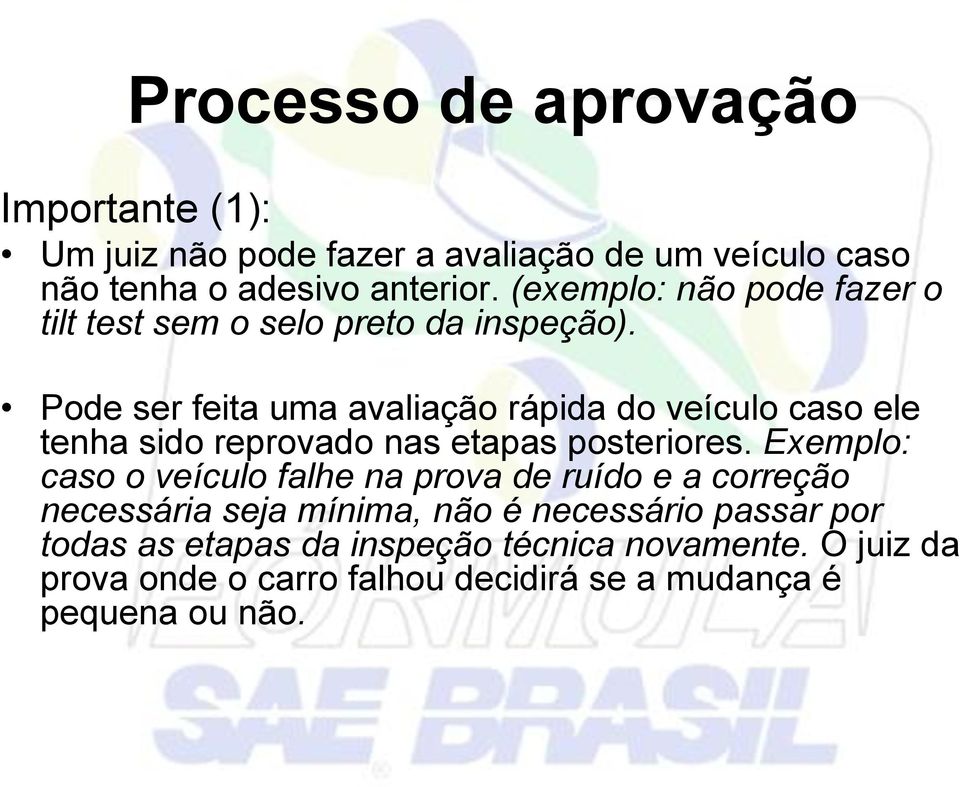 Pode ser feita uma avaliação rápida do veículo caso ele tenha sido reprovado nas etapas posteriores.