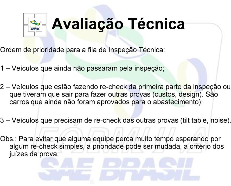 São carros que ainda não foram aprovados para o abastecimento); 3 Veículos que precisam de re-check das outras provas (tilt table,