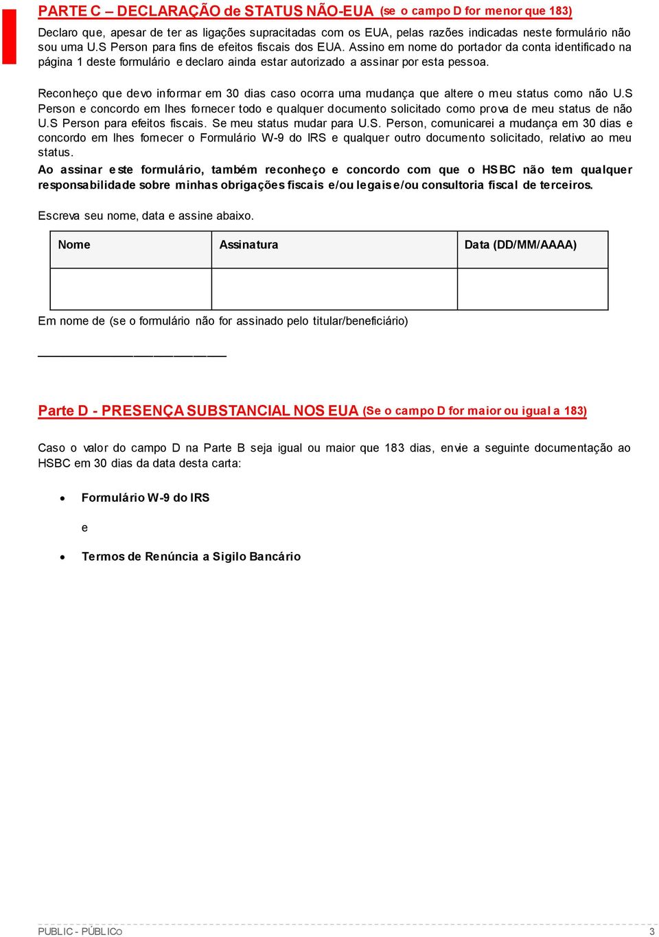 Recnheç que dev infrmar em 30 dias cas crra uma mudança que altere meu status cm nã U.S Persn e cncrd em lhes frnecer td e qualquer dcument slicitad cm prva de meu status de nã U.