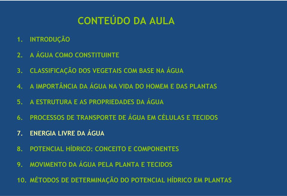 PROCESSOS DE TRANSPORTE DE ÁGUA EM CÉLULAS E TECIDOS 7. ENERGIA LIVRE DA ÁGUA 8.