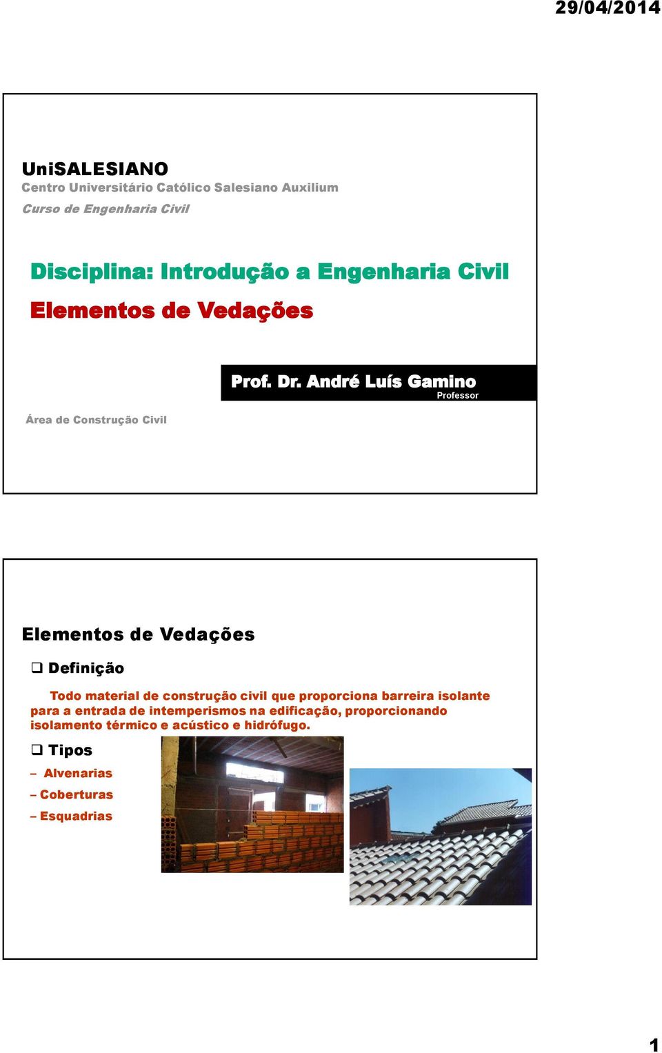 André Luís Gamino Professor Elementos de Vedações Definição Todo material de construção civil que proporciona