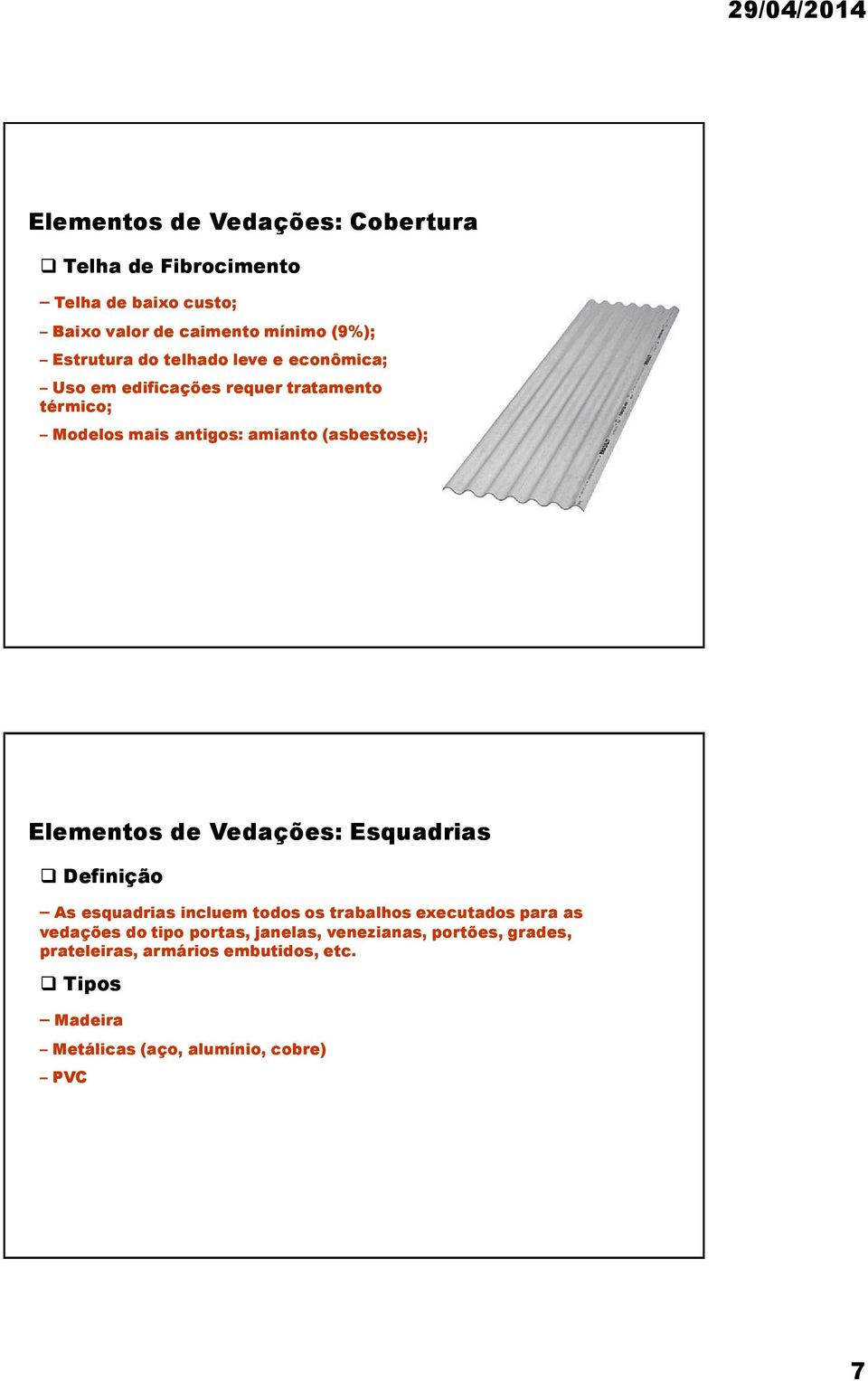 Elementos de Vedações: Esquadrias Definição As esquadrias incluem todos os trabalhos executados para as vedações do tipo