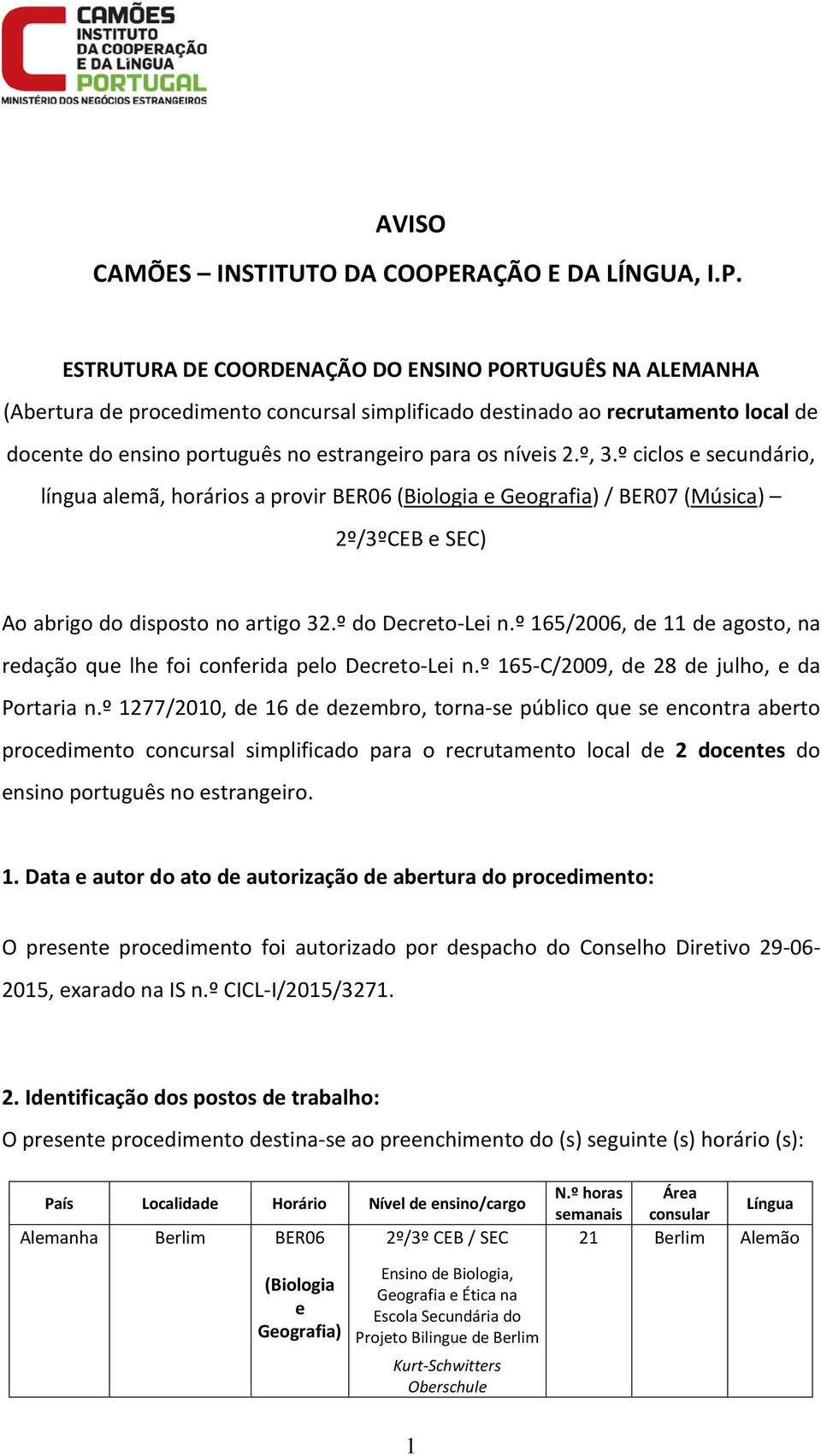 ESTRUTURA DE COORDENAÇÃO DO ENSINO PORTUGUÊS NA ALEMANHA (Abertura de procedimento concursal simplificado destinado ao recrutamento local de docente do ensino português no estrangeiro para os níveis