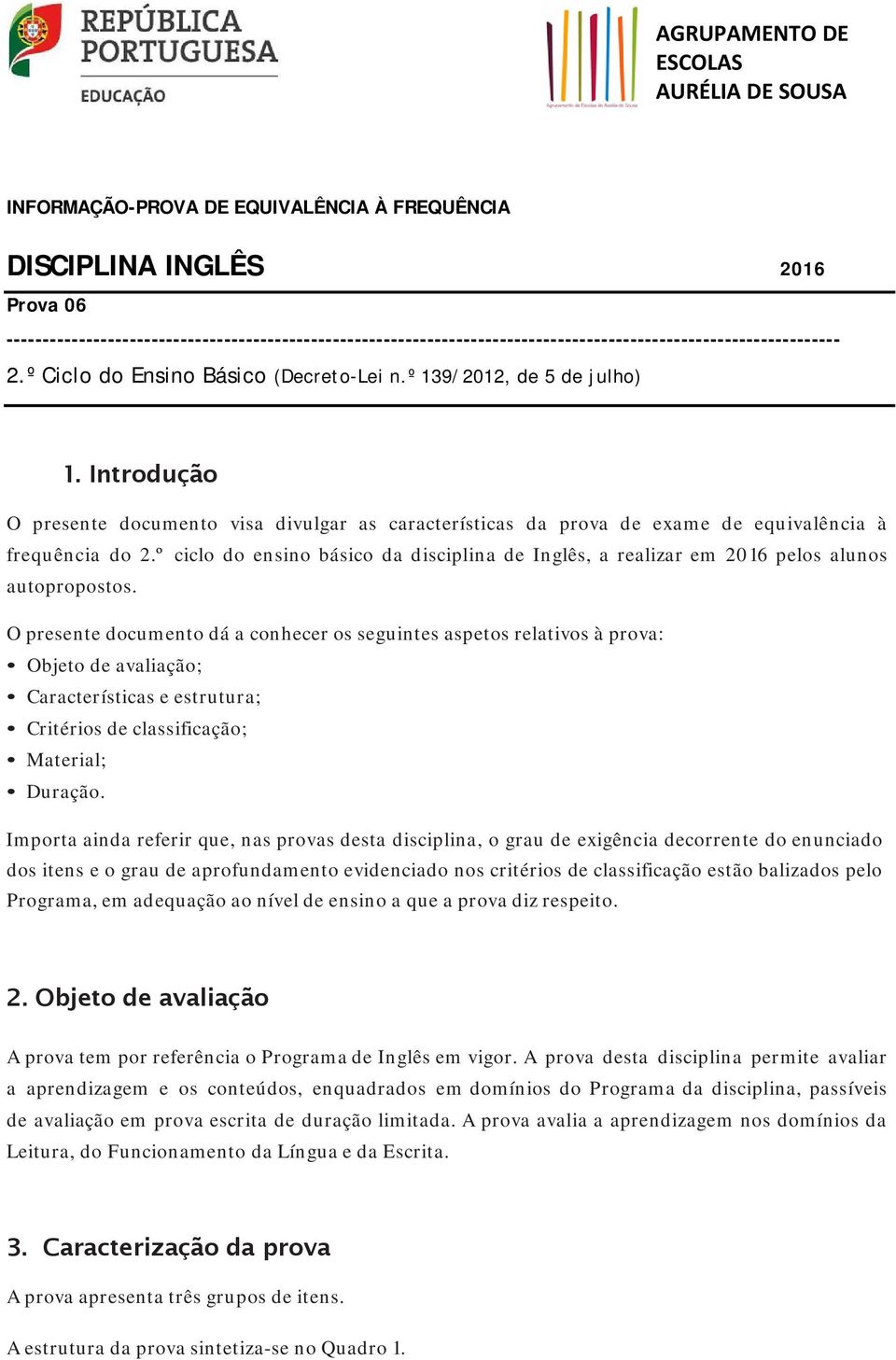 Introdução O presente documento visa divulgar as características da prova de exame de equivalência à frequência do 2.