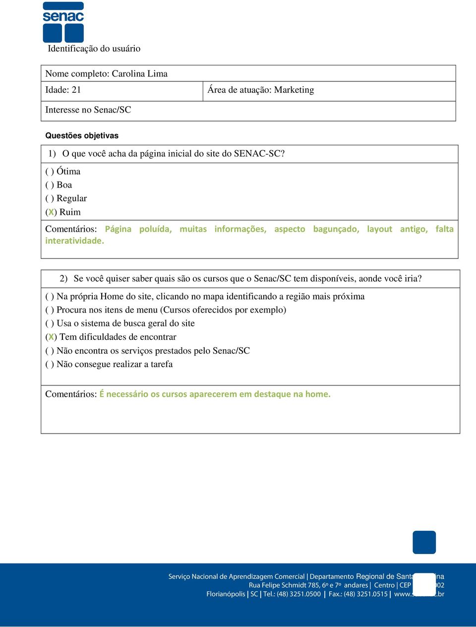 2) Se você quiser saber quais são os cursos que o Senac/SC tem disponíveis, aonde você iria?