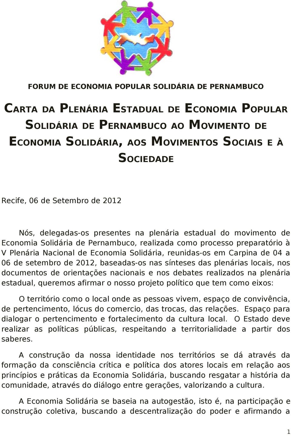 Economia Solidária, reunidas-os em Carpina de 04 a 06 de setembro de 2012, baseadas-os nas sínteses das plenárias locais, nos documentos de orientações nacionais e nos debates realizados na plenária