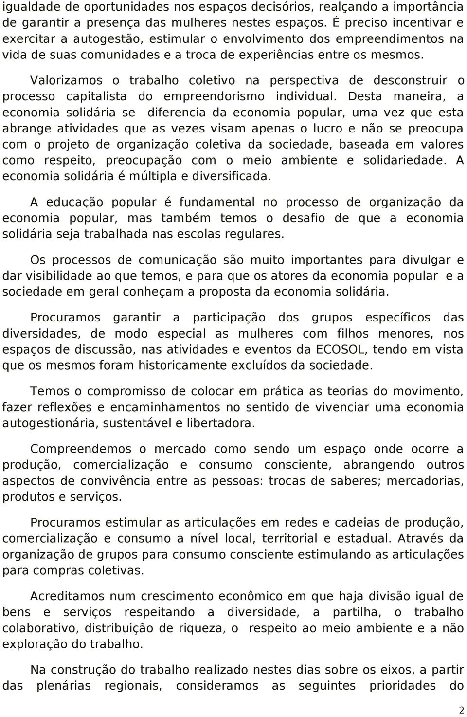 Valorizamos o trabalho coletivo na perspectiva de desconstruir o processo capitalista do empreendorismo individual.