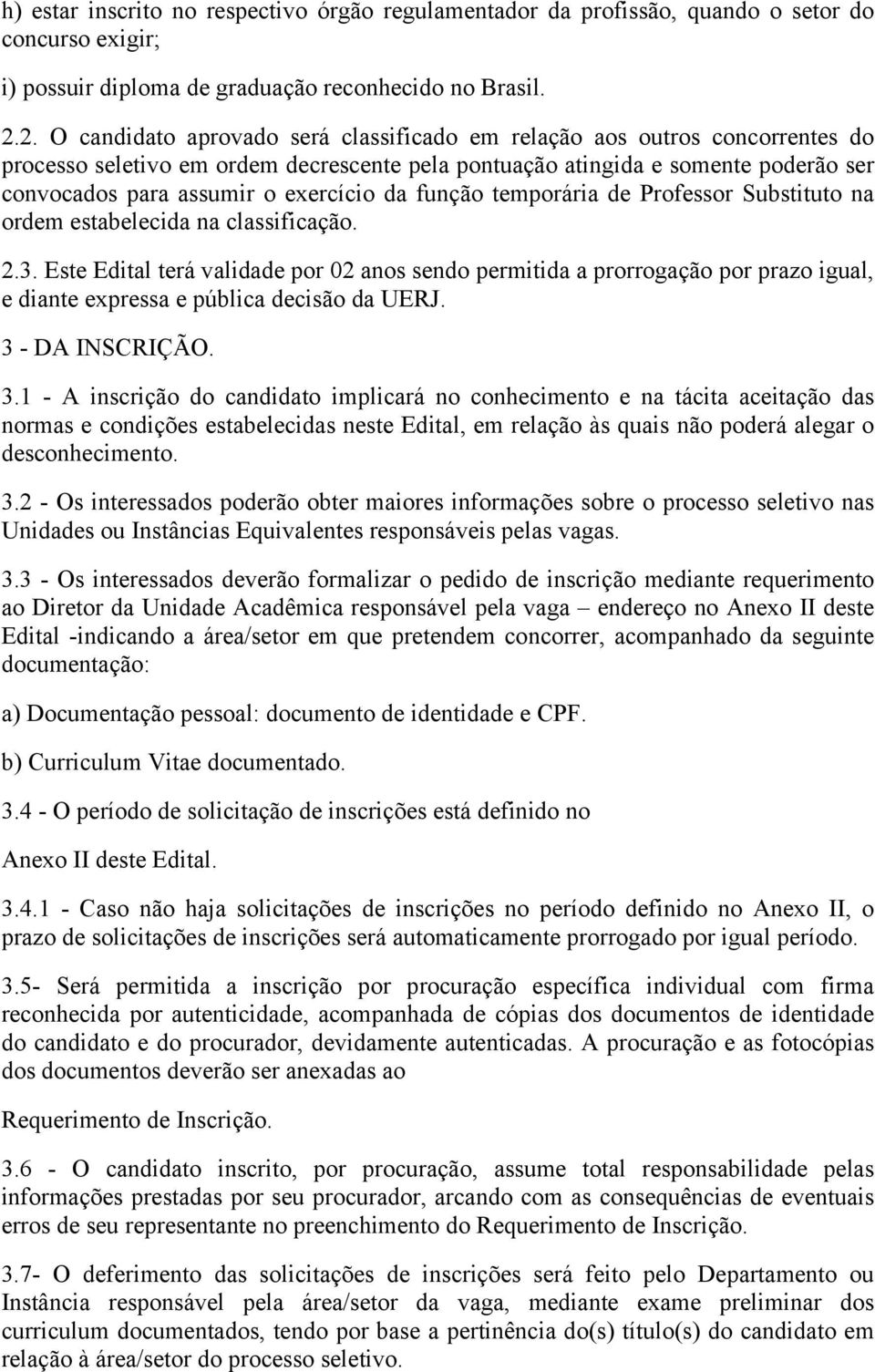 exercício da função temporária de Professor Substituto na ordem estabelecida na classificação. 2.3.