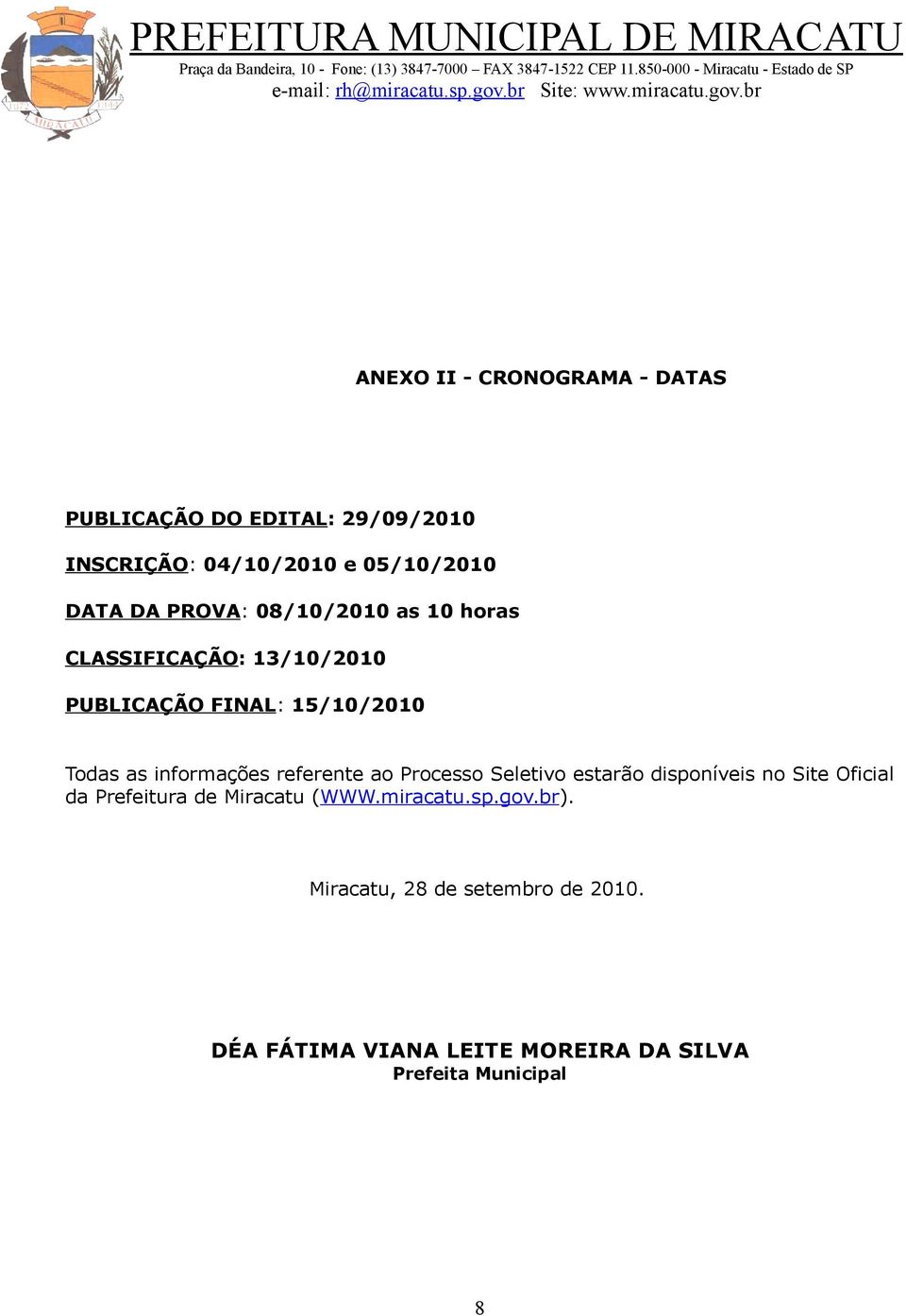 referente ao Processo Seletivo estarão disponíveis no Site Oficial da Prefeitura de Miracatu (WWW.miracatu.