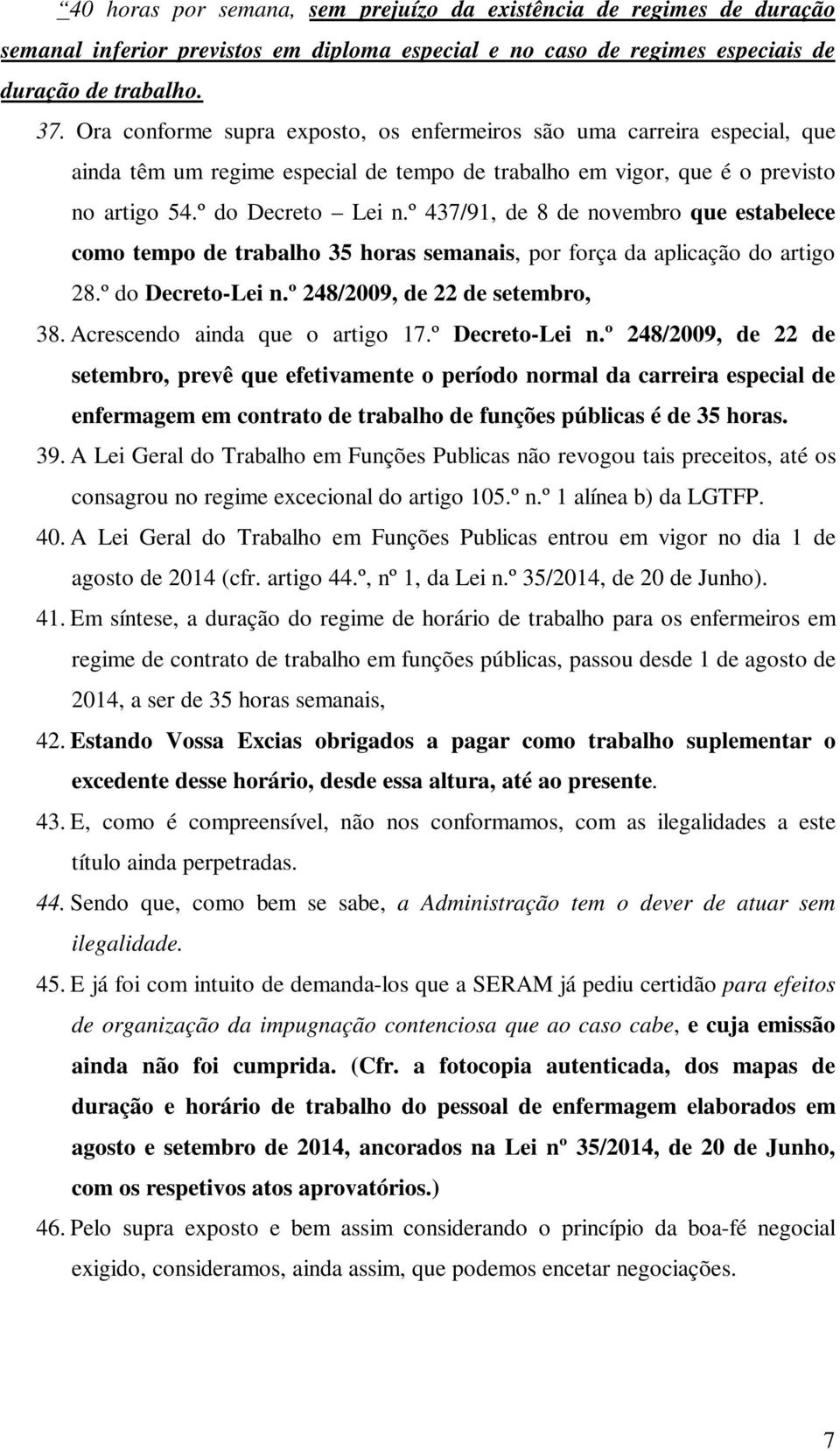 º 437/91, de 8 de novembro que estabelece como tempo de trabalho 35 horas semanais, por força da aplicação do artigo 28.º do Decreto-Lei n.º 248/2009, de 22 de setembro, 38.