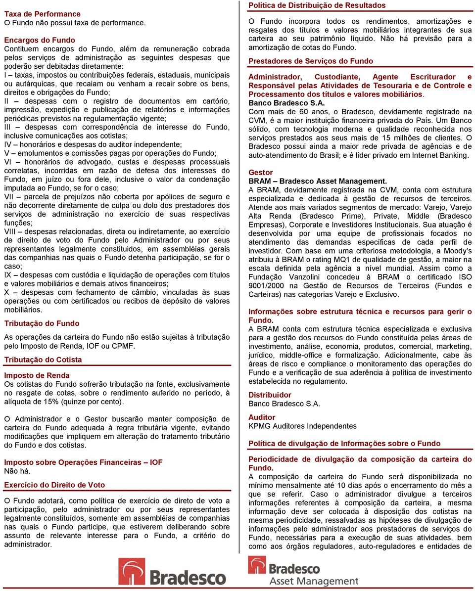 contribuições federais, estaduais, municipais ou autárquicas, que recaiam ou venham a recair sobre os bens, direitos e obrigações do Fundo; II despesas com o registro de documentos em cartório,