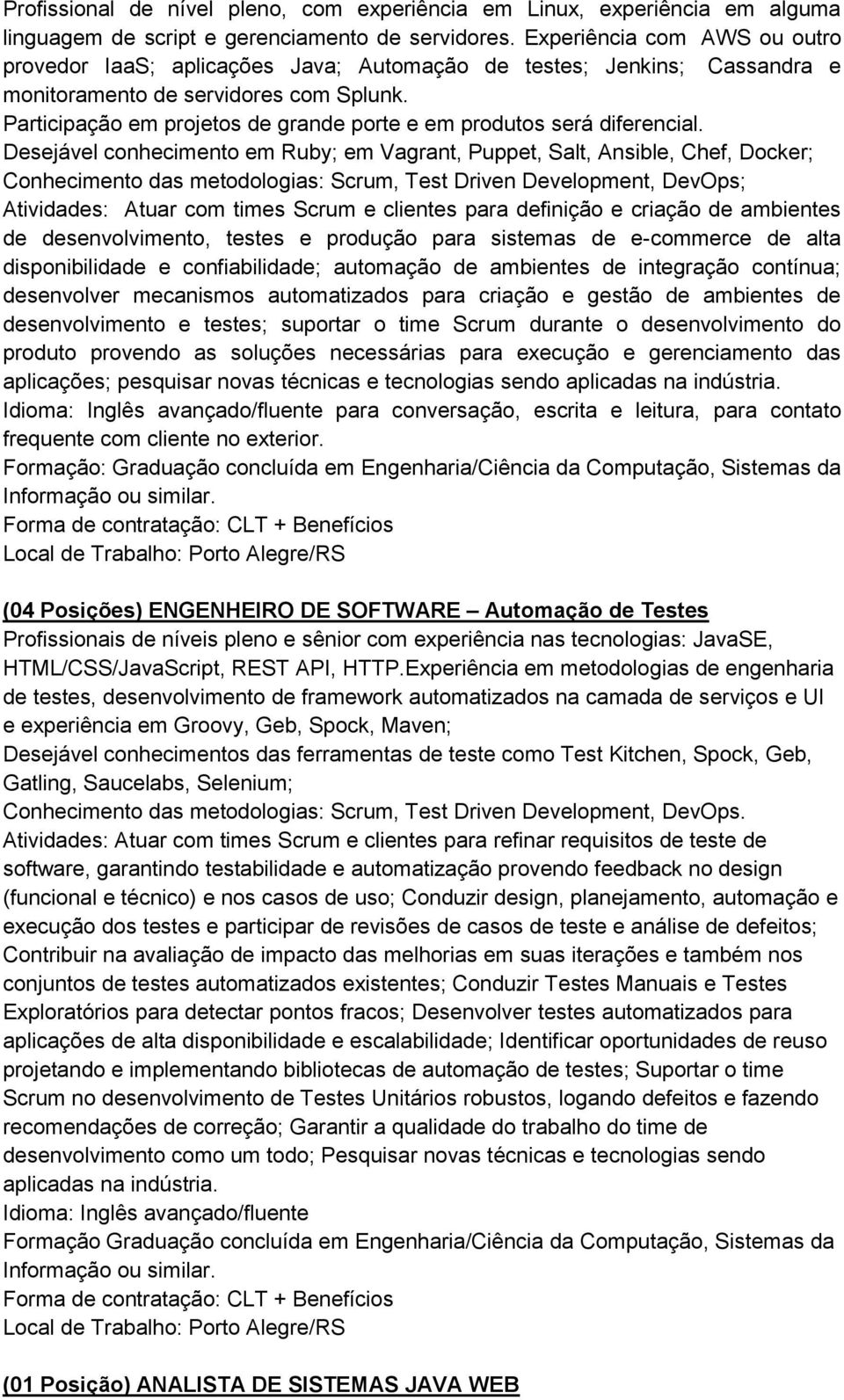 Participação em projetos de grande porte e em produtos será diferencial.