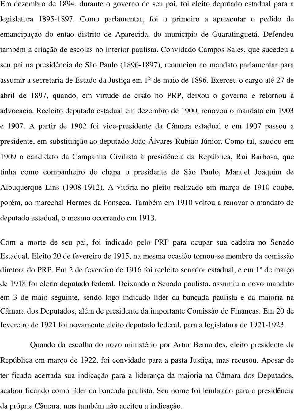 Convidado Campos Sales, que sucedeu a seu pai na presidência de São Paulo (1896-1897), renunciou ao mandato parlamentar para assumir a secretaria de Estado da Justiça em 1 de maio de 1896.
