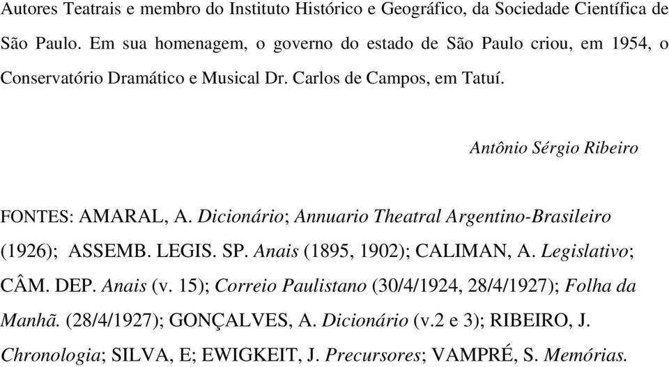 Antônio Sérgio Ribeiro FONTES: AMARAL, A. Dicionário; Annuario Theatral Argentino-Brasileiro (1926); ASSEMB. LEGIS. SP. Anais (1895, 1902); CALIMAN, A.
