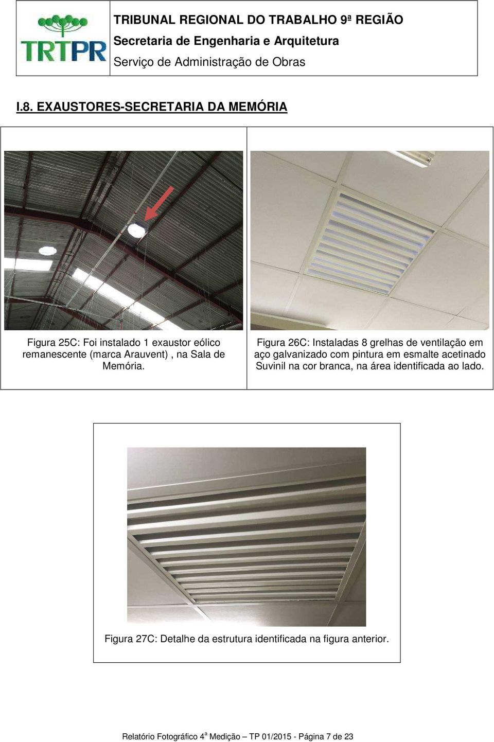 Figura 26C: Instaladas 8 grelhas de ventilação em aço galvanizado com pintura em esmalte acetinado