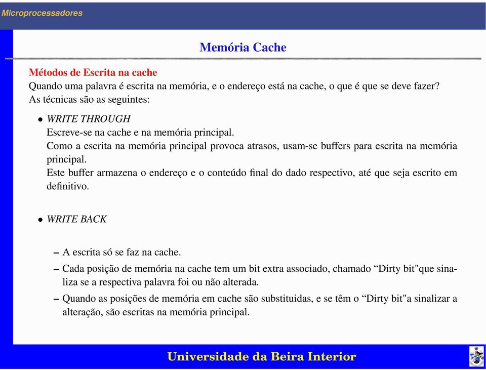 Como a escrita na memória principal provoca atrasos, usam-se buffers para escrita na memória principal.