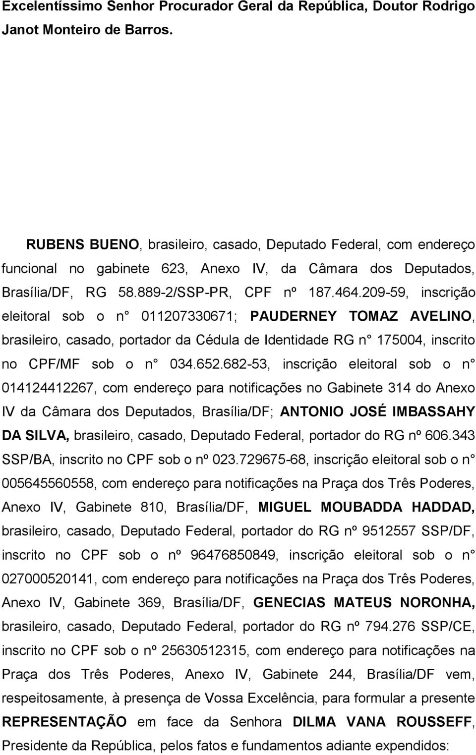 209-59, inscrição eleitoral sob o n 011207330671; PAUDERNEY TOMAZ AVELINO, brasileiro, casado, portador da Cédula de Identidade RG n 175004, inscrito no CPF/MF sob o n 034.652.