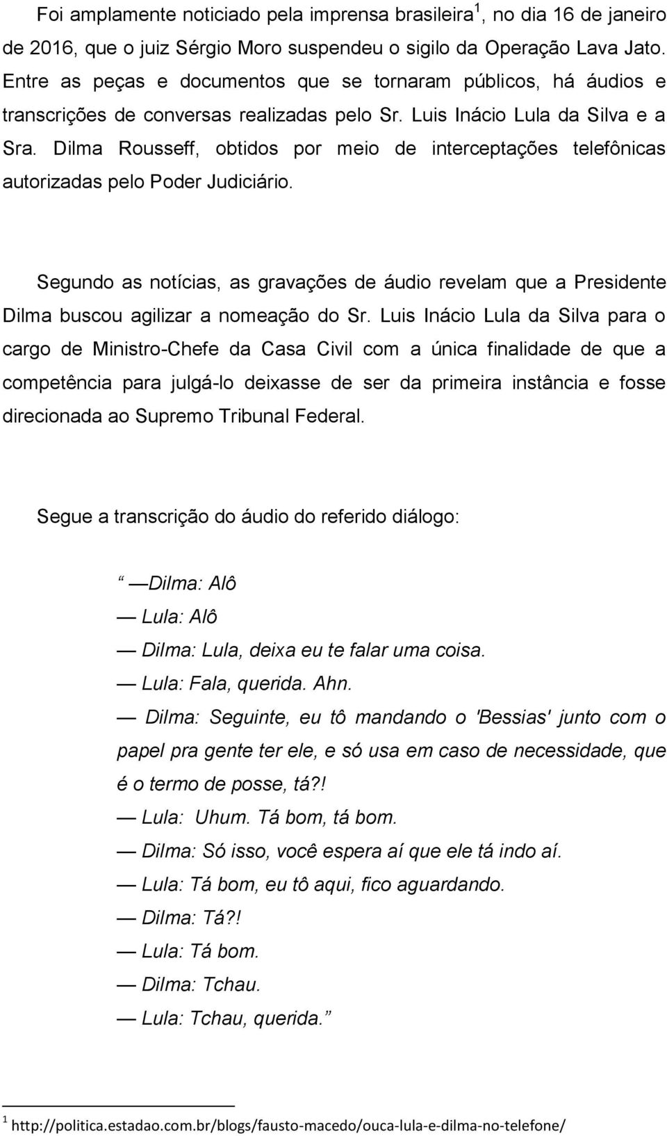 Dilma Rousseff, obtidos por meio de interceptações telefônicas autorizadas pelo Poder Judiciário.