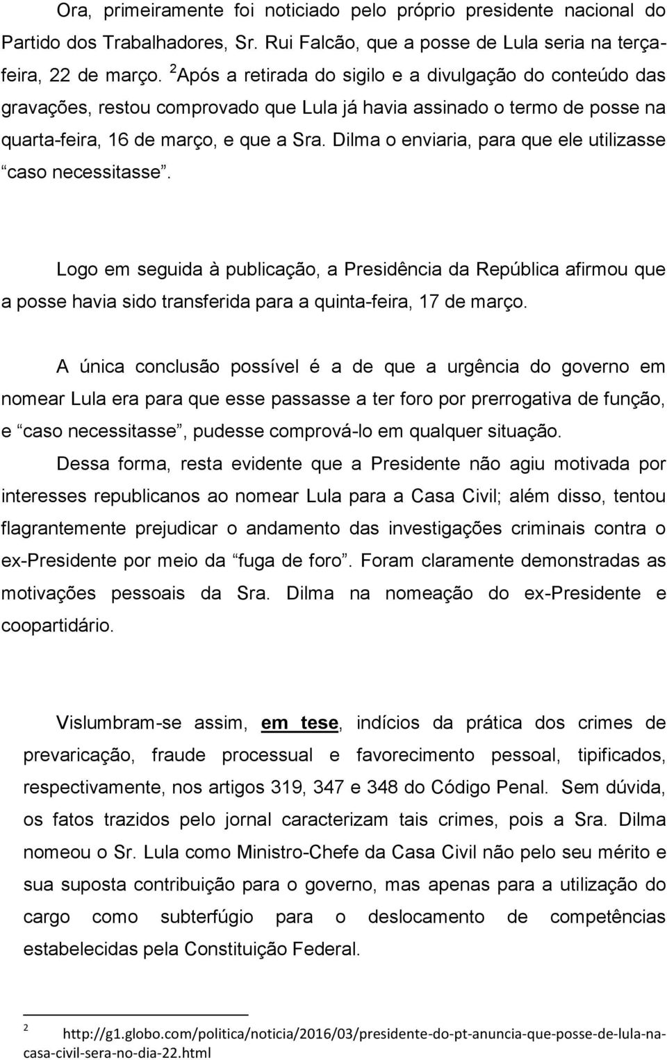 Dilma o enviaria, para que ele utilizasse caso necessitasse. Logo em seguida à publicação, a Presidência da República afirmou que a posse havia sido transferida para a quinta-feira, 17 de março.